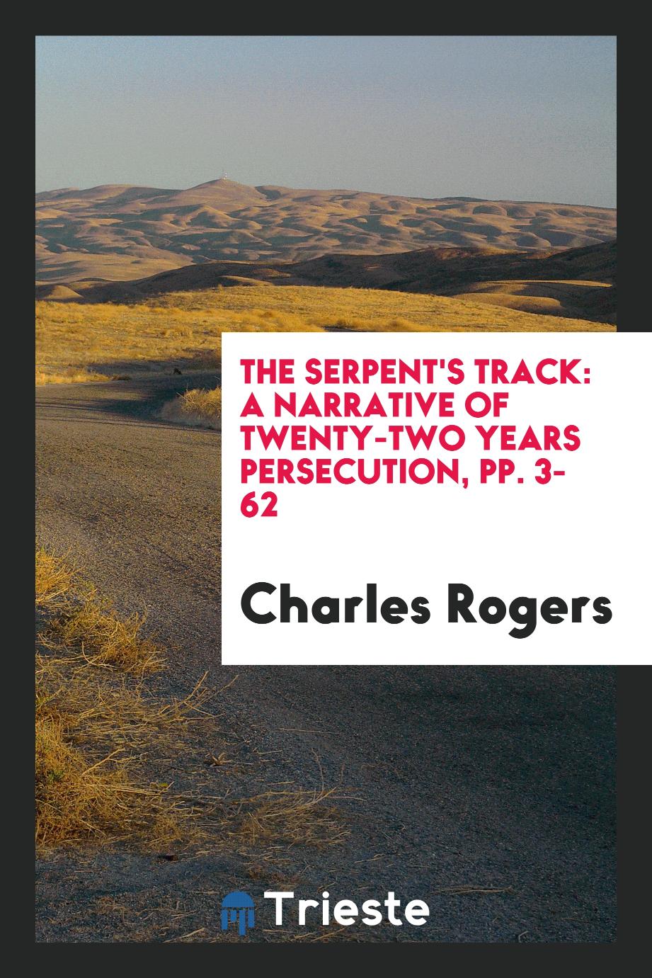 The Serpent's Track: A Narrative of Twenty-two Years Persecution, pp. 3-62