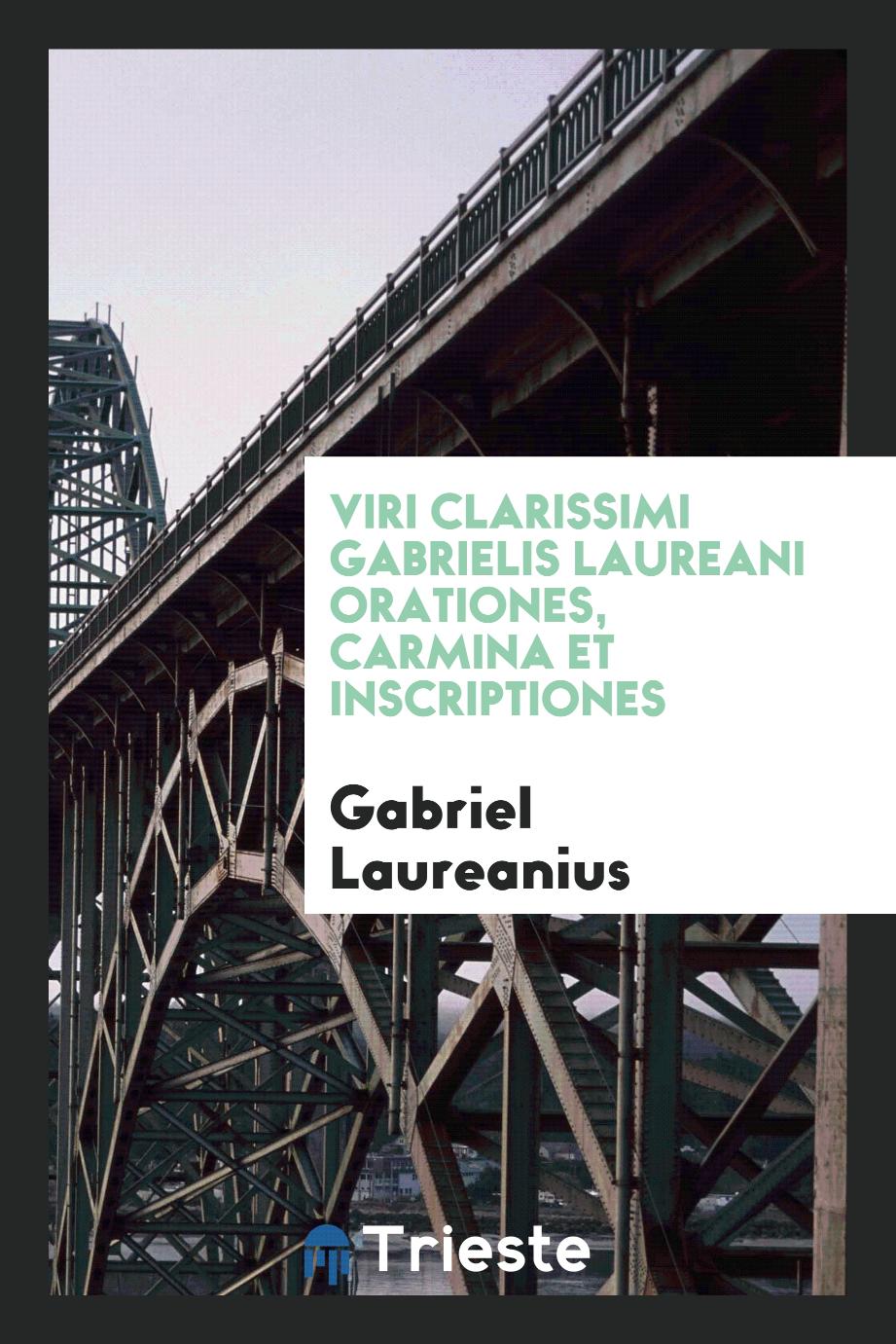 Gabriel Laureanius - Viri Clarissimi Gabrielis Laureani Orationes, Carmina et Inscriptiones
