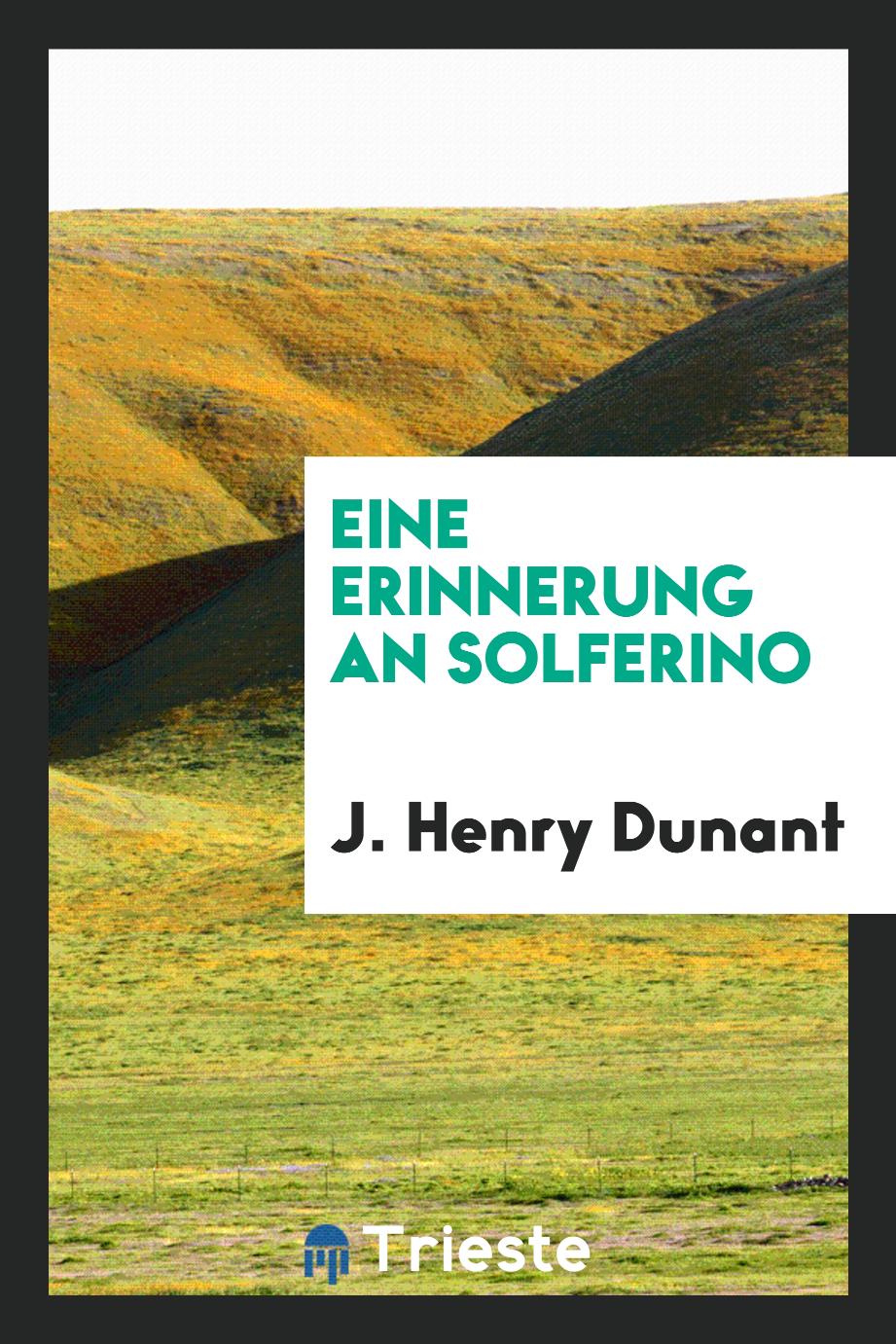 J. Henry Dunant - Eine Erinnerung an Solferino