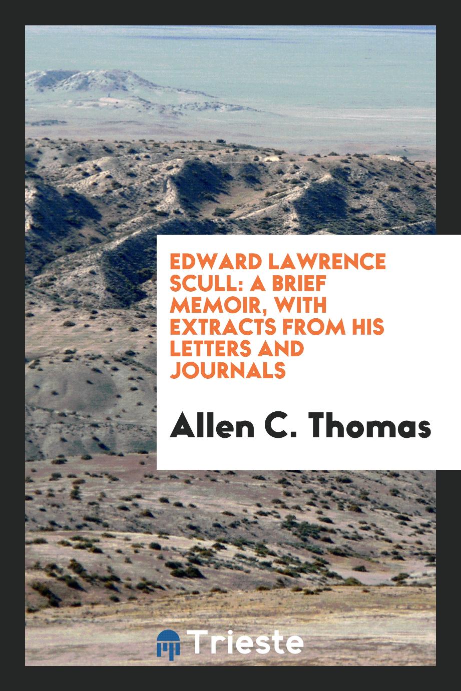 Edward Lawrence Scull: A Brief Memoir, with Extracts from His Letters and Journals