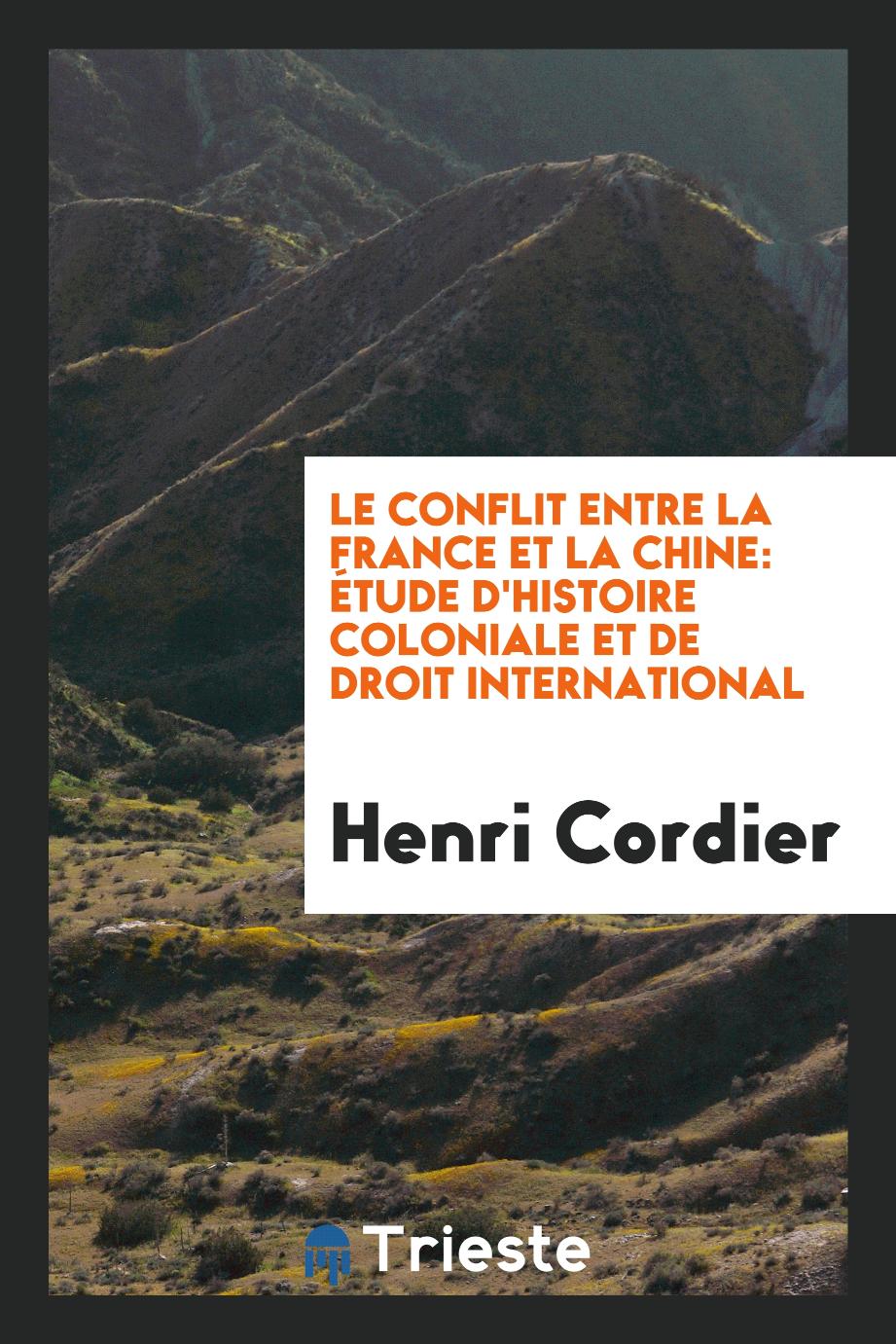 Henri Cordier - Le Conflit Entre la France et la Chine: Étude d'Histoire Coloniale et de Droit International