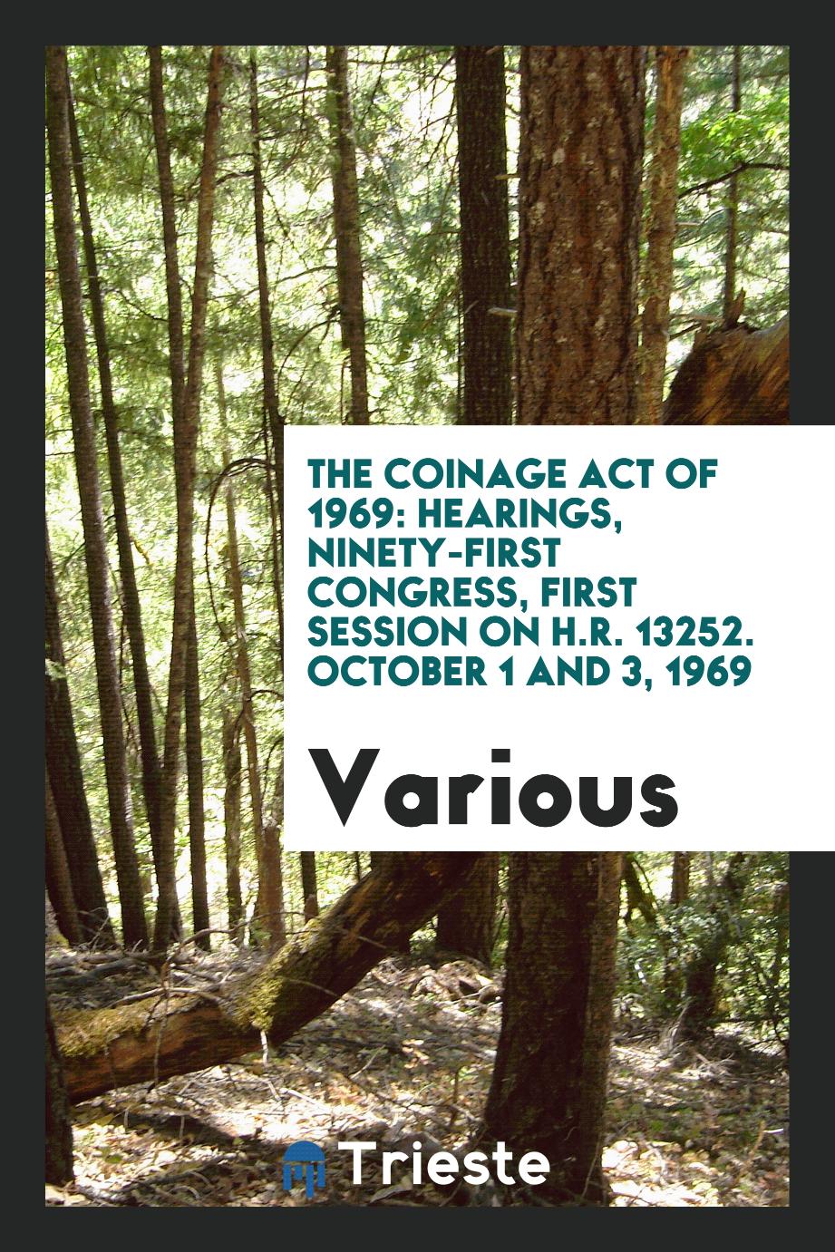 The Coinage Act of 1969: Hearings, Ninety-First Congress, First Session on H.R. 13252. October 1 and 3, 1969