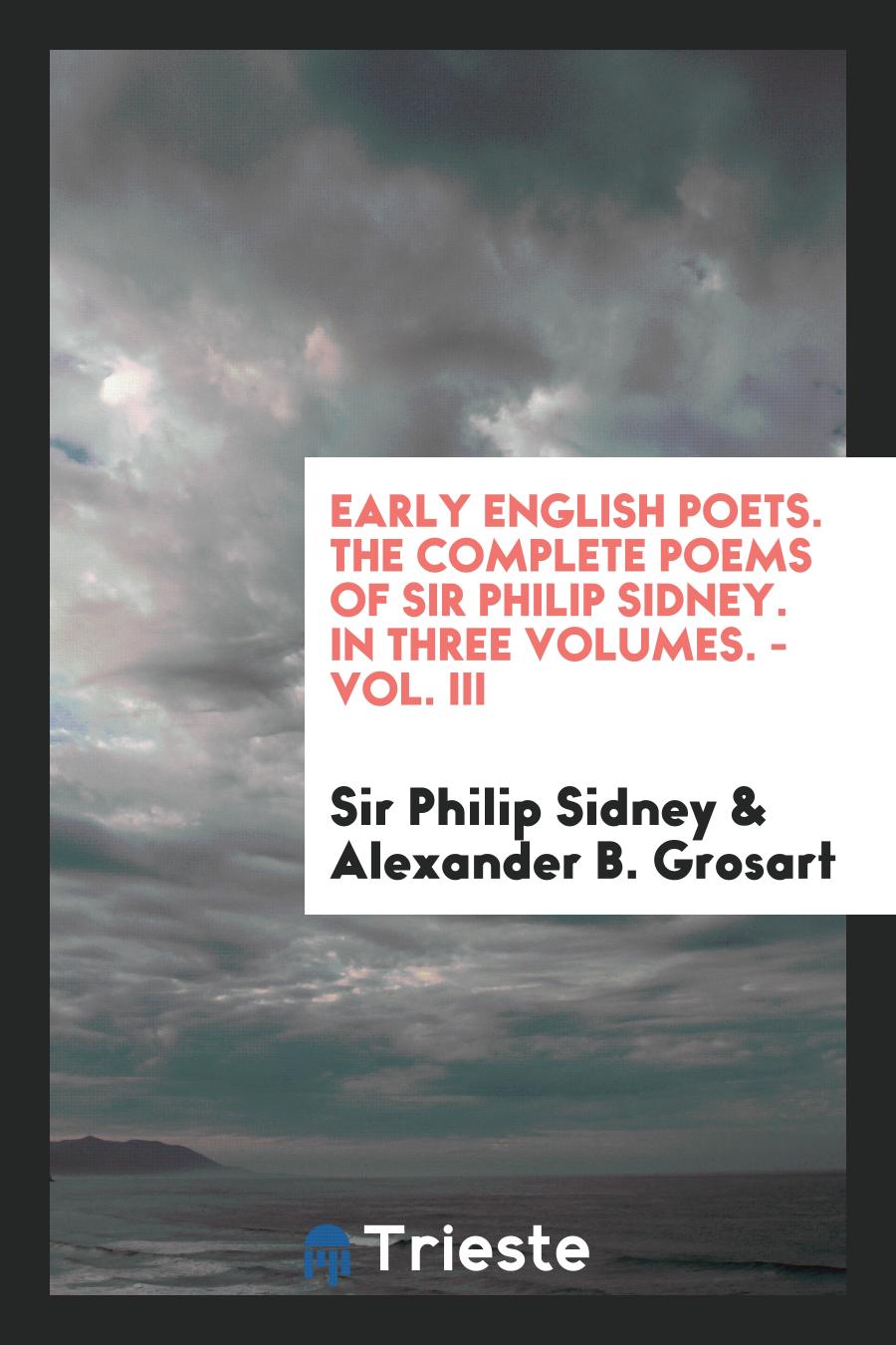 Early English Poets. The Complete Poems of Sir Philip Sidney. In Three Volumes. - Vol. III