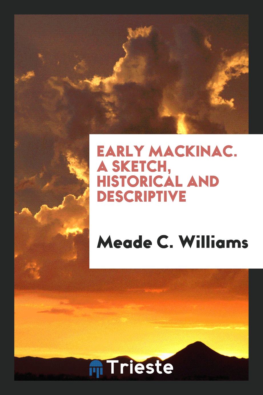 Early Mackinac. A sketch, historical and descriptive