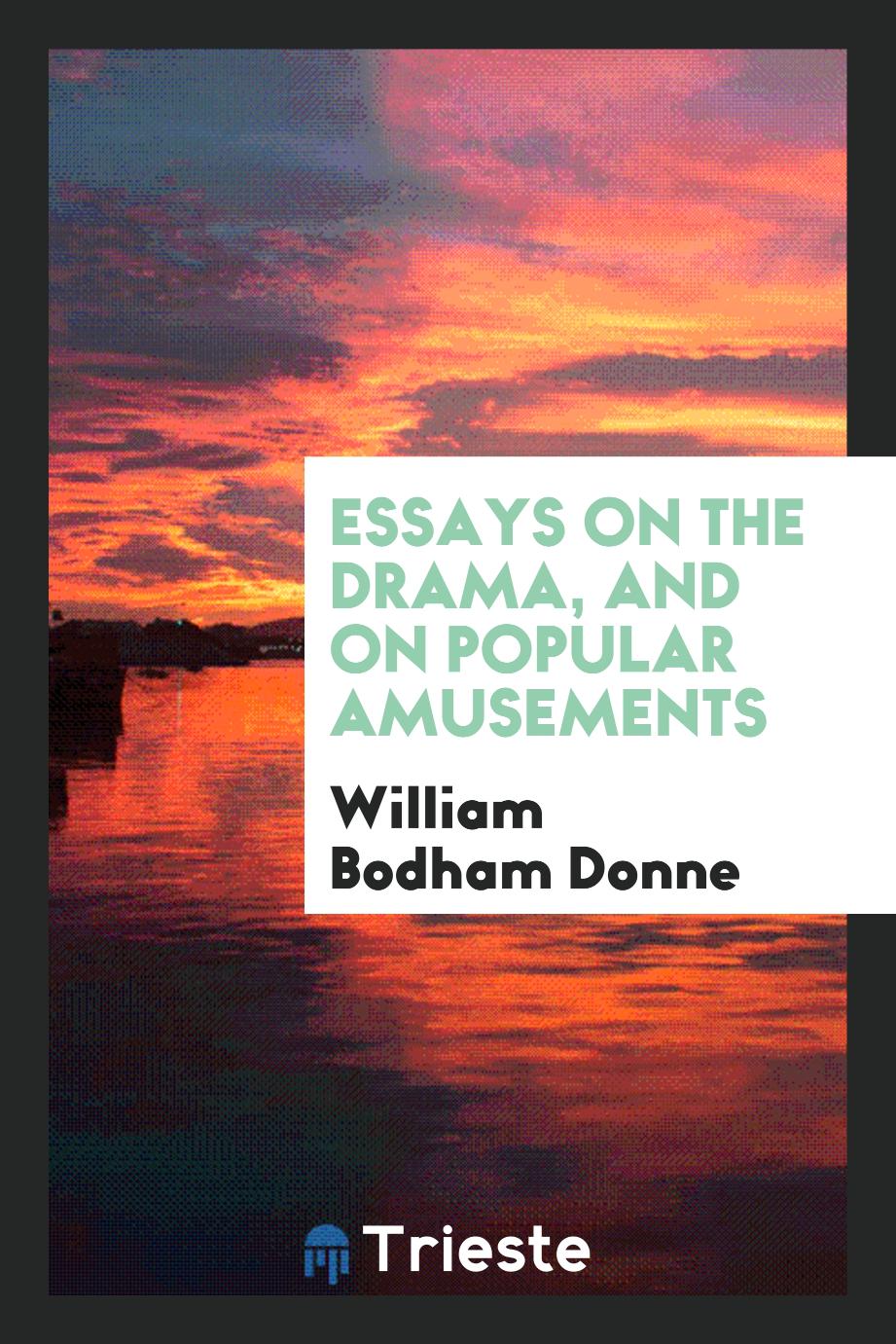 Essays on the drama, and on popular amusements