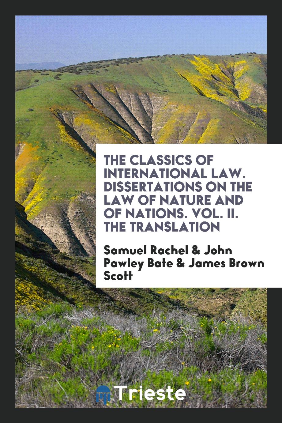 The Classics of International Law. Dissertations on the Law of Nature and of Nations. Vol. II. The Translation