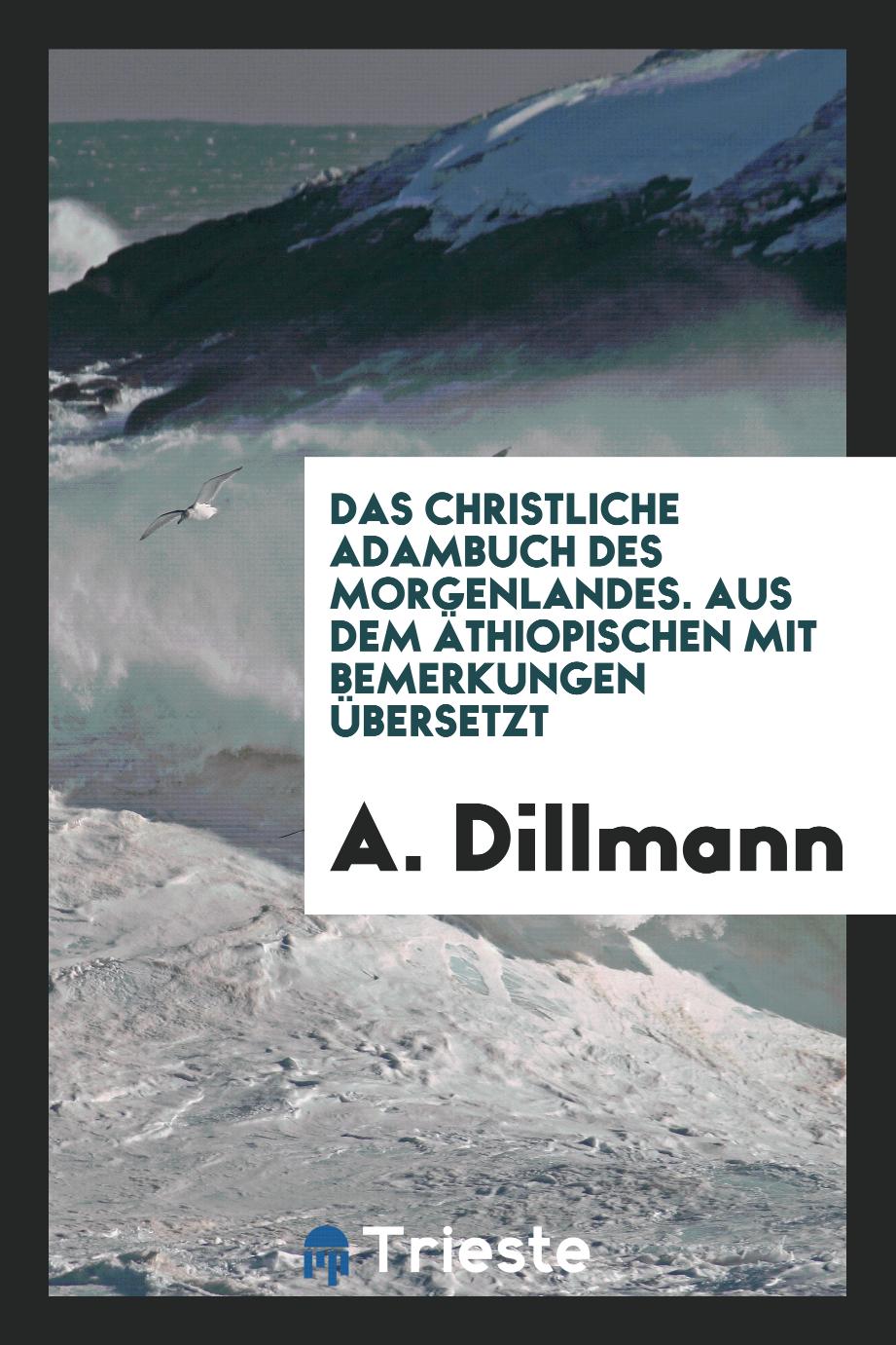 A. Dillmann - Das Christliche Adambuch des Morgenlandes. Aus dem Äthiopischen mit Bemerkungen Übersetzt