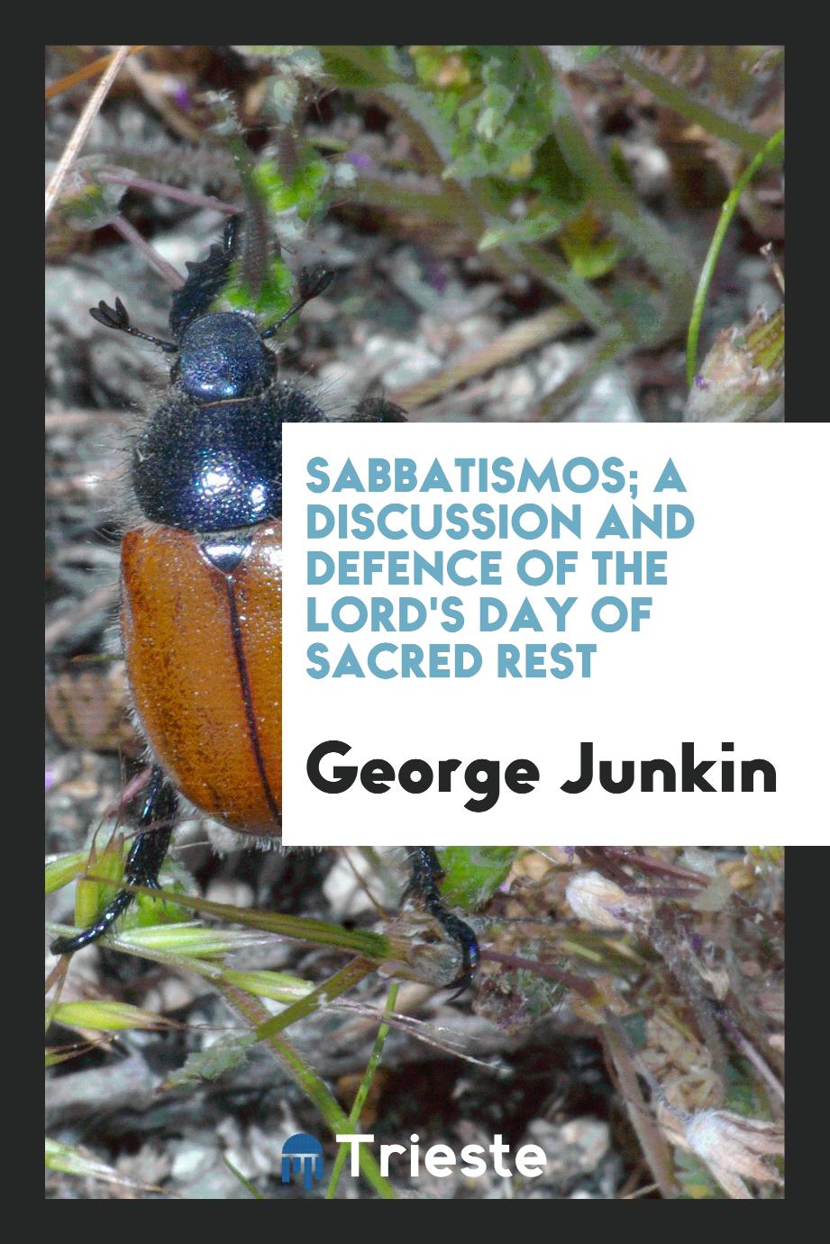 Sabbatismos; A discussion and defence of the Lord's Day of sacred rest