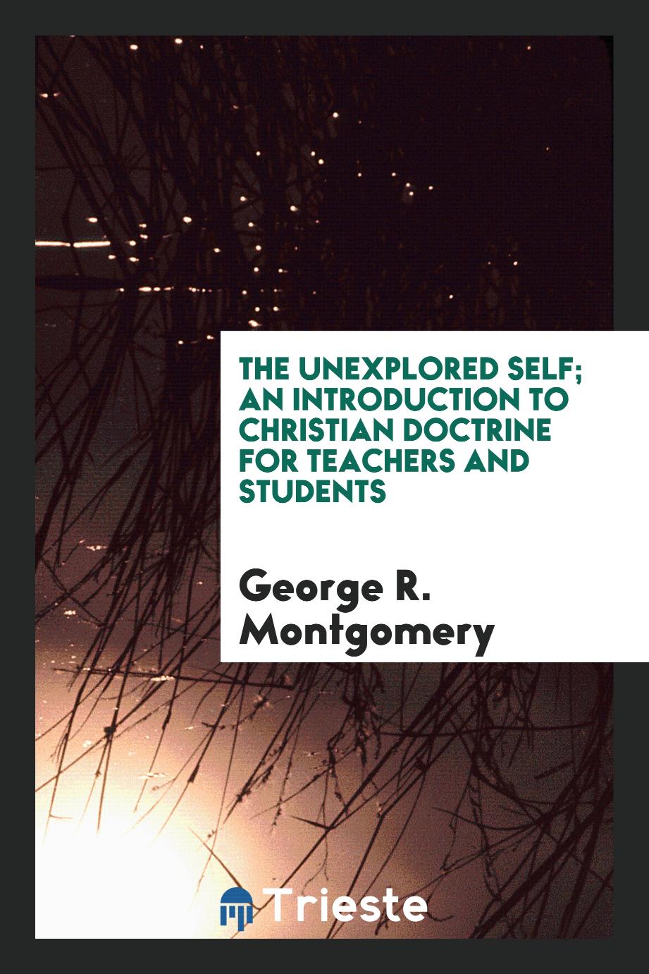 The unexplored self; an introduction to Christian doctrine for teachers and students