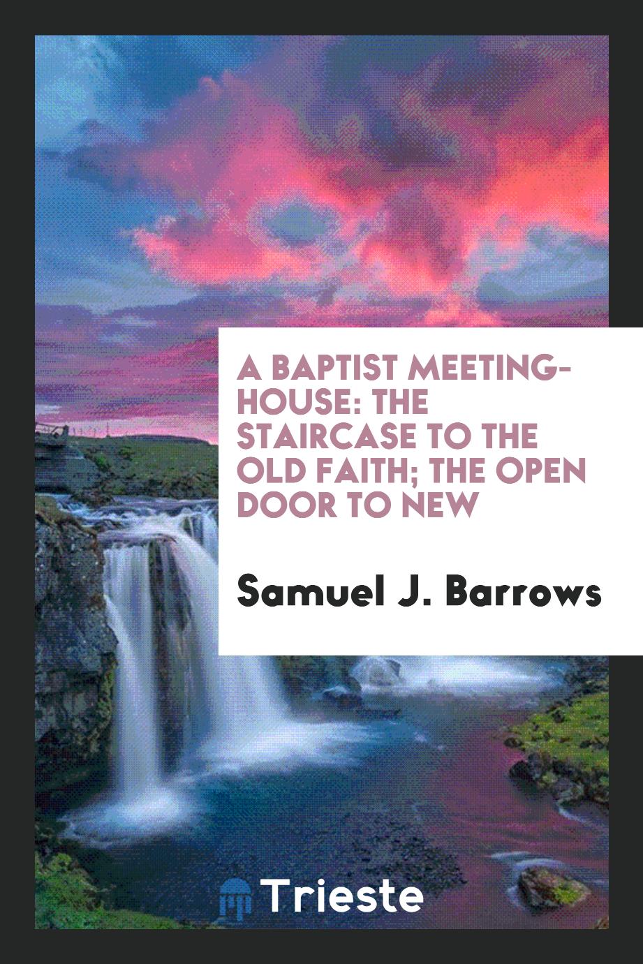 A Baptist Meeting-House: The Staircase to the Old Faith; The Open Door to New