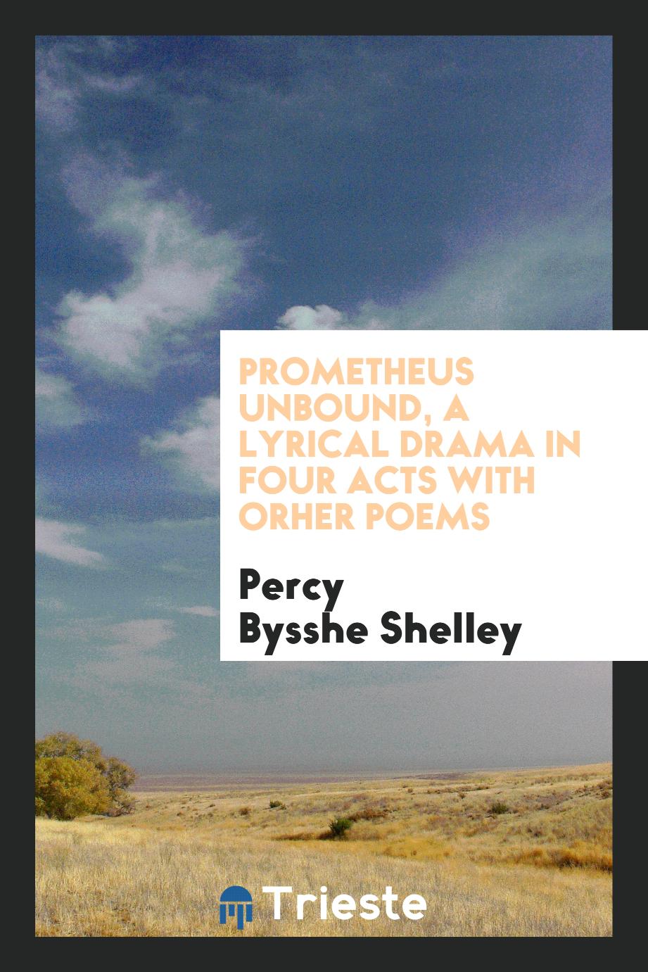 Prometheus unbound, a lyrical drama in four acts with orher poems