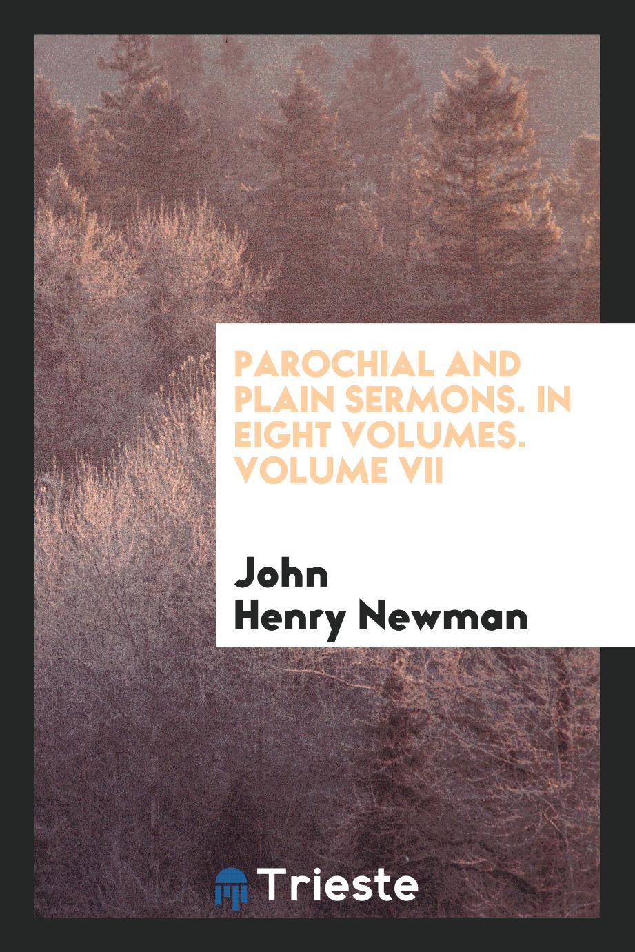 Parochial and plain sermons. In eight volumes. Volume VII