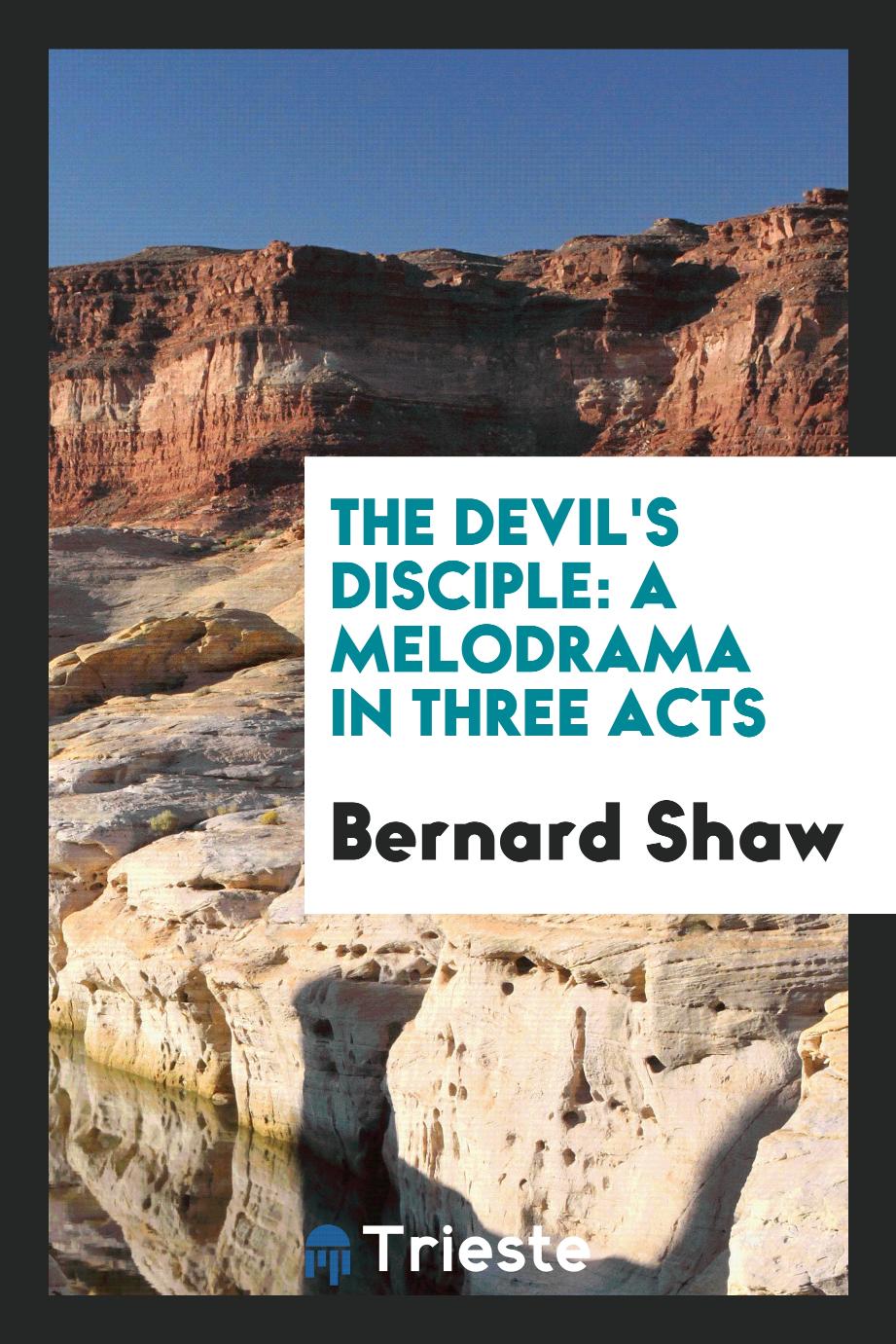 The devil's disciple: a melodrama in three acts