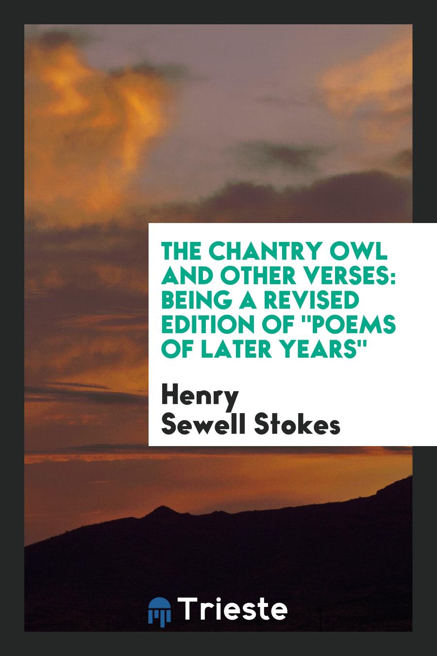 The Chantry Owl and Other Verses: Being a Revised Edition of "Poems of Later Years"