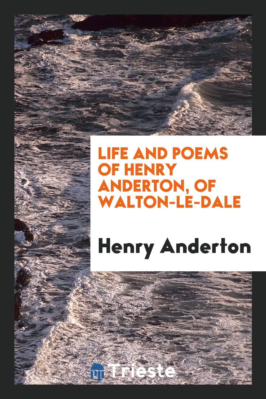 Life and poems of Henry Anderton, of Walton-le-Dale