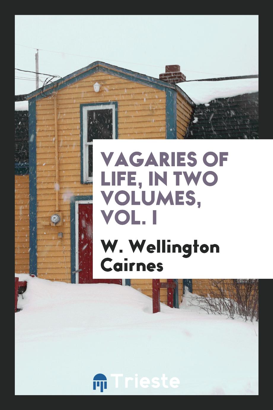 Vagaries of life, in two volumes, Vol. I