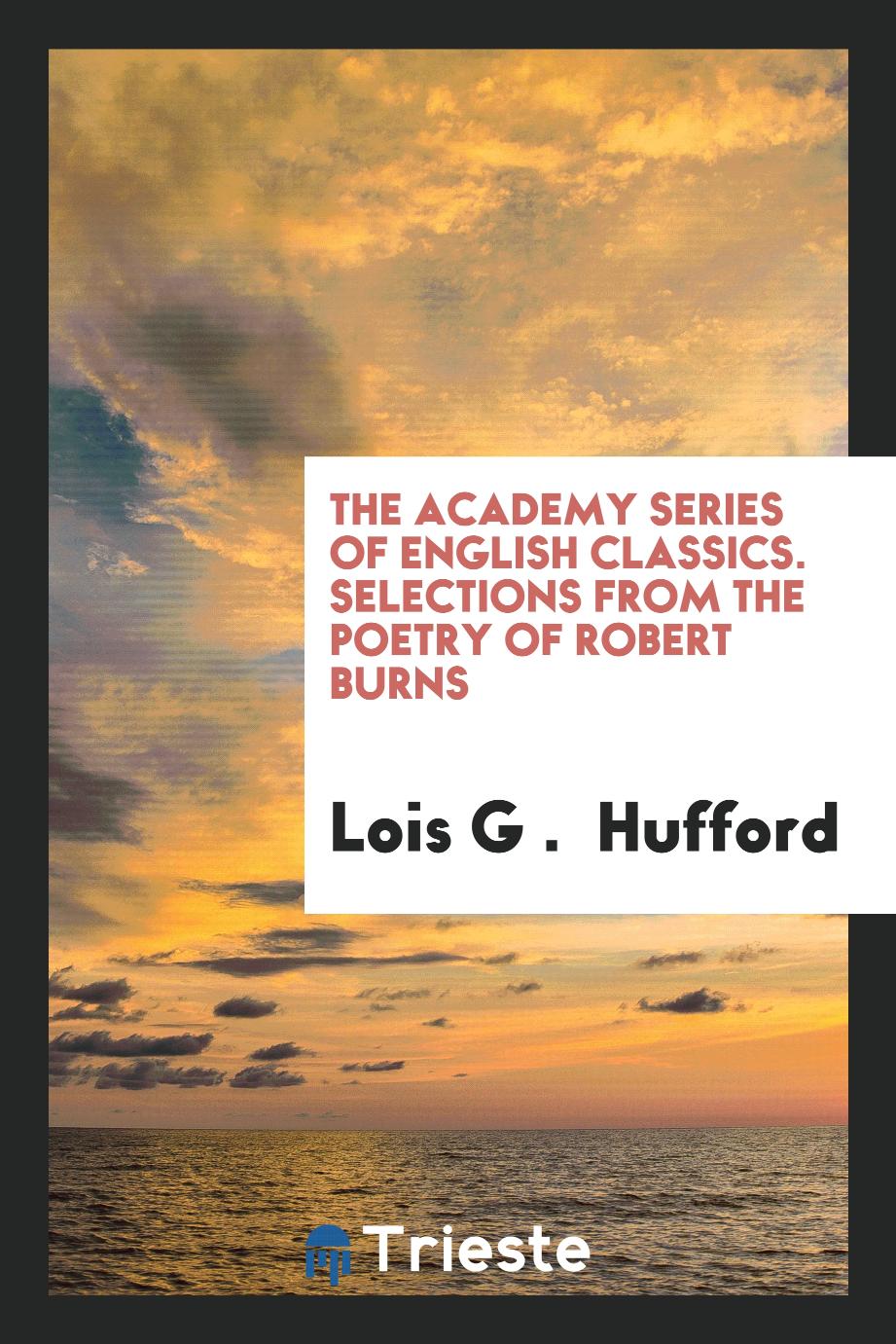 The Academy Series of English Classics. Selections from the Poetry of Robert Burns