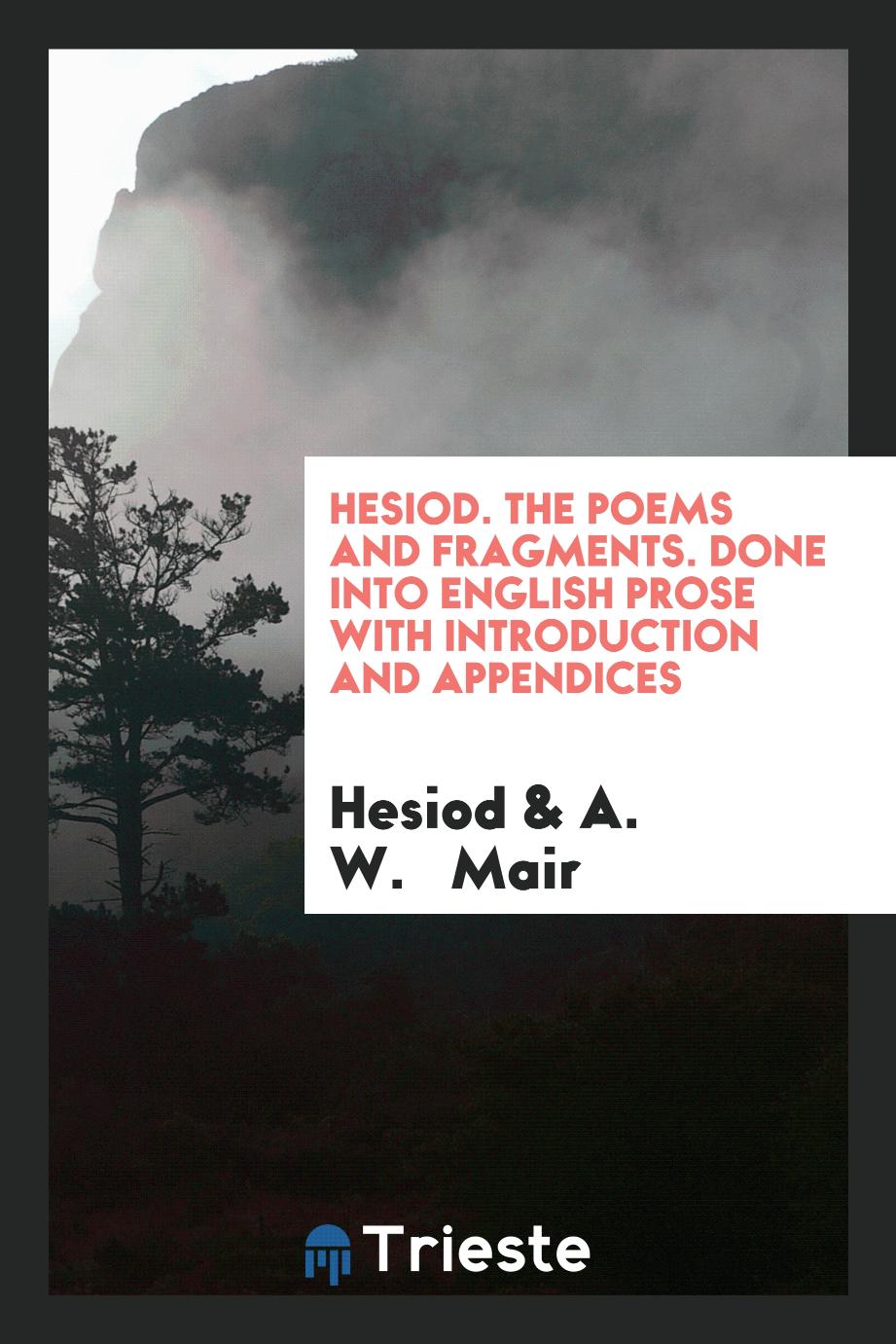 Hesiod. The Poems and Fragments. Done Into English Prose with Introduction and Appendices