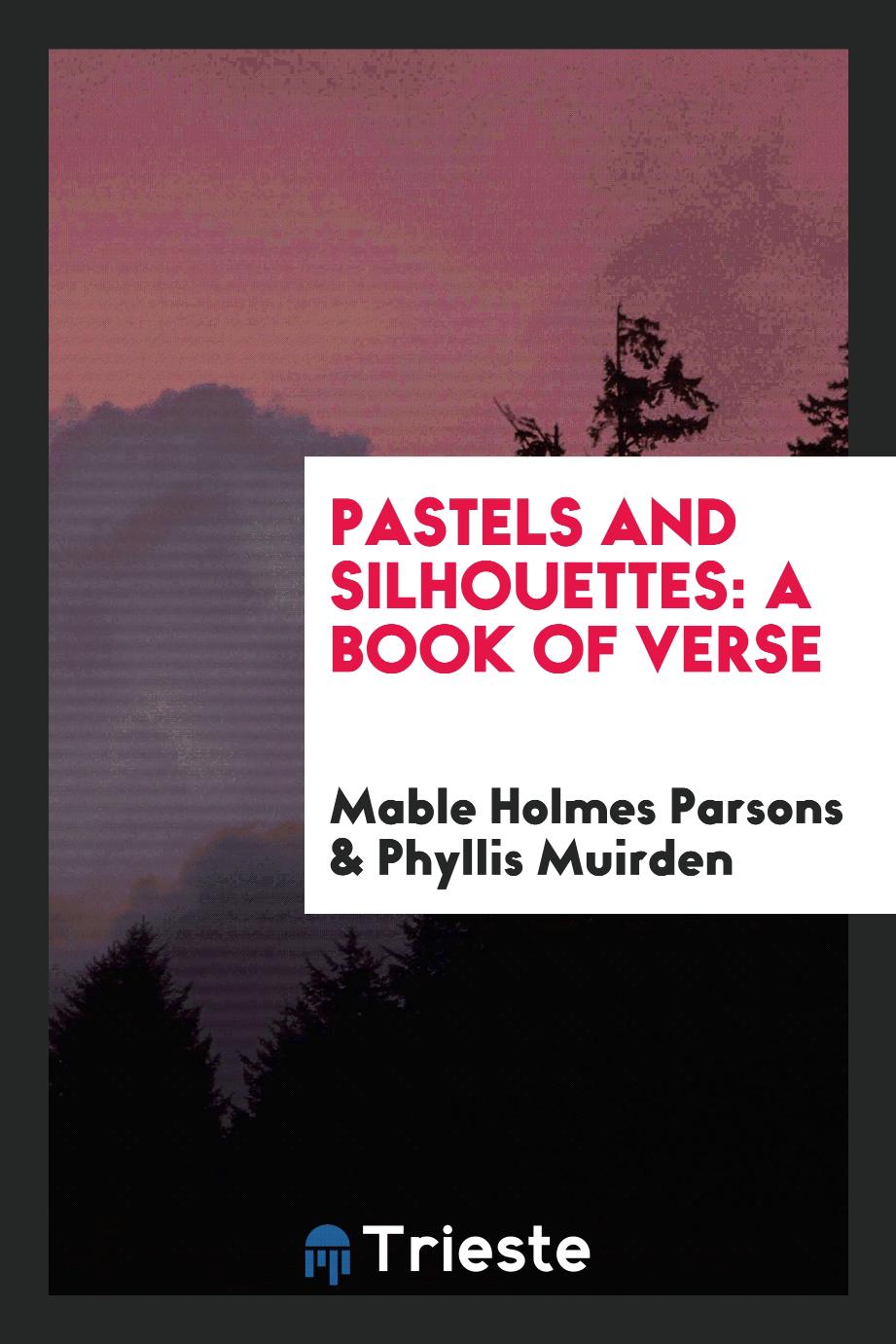 Pastels and Silhouettes: A Book of Verse