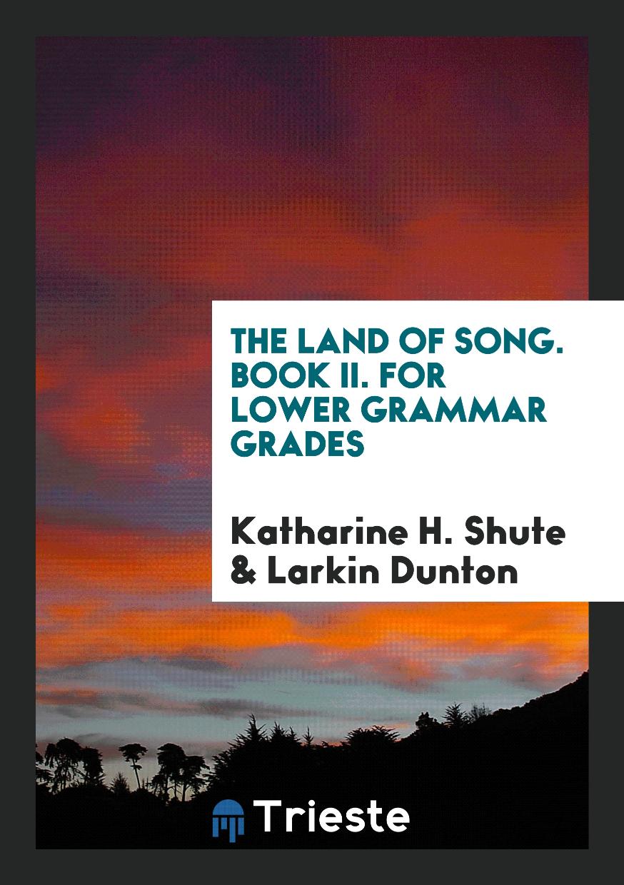 The Land of Song. Book II. For Lower Grammar Grades
