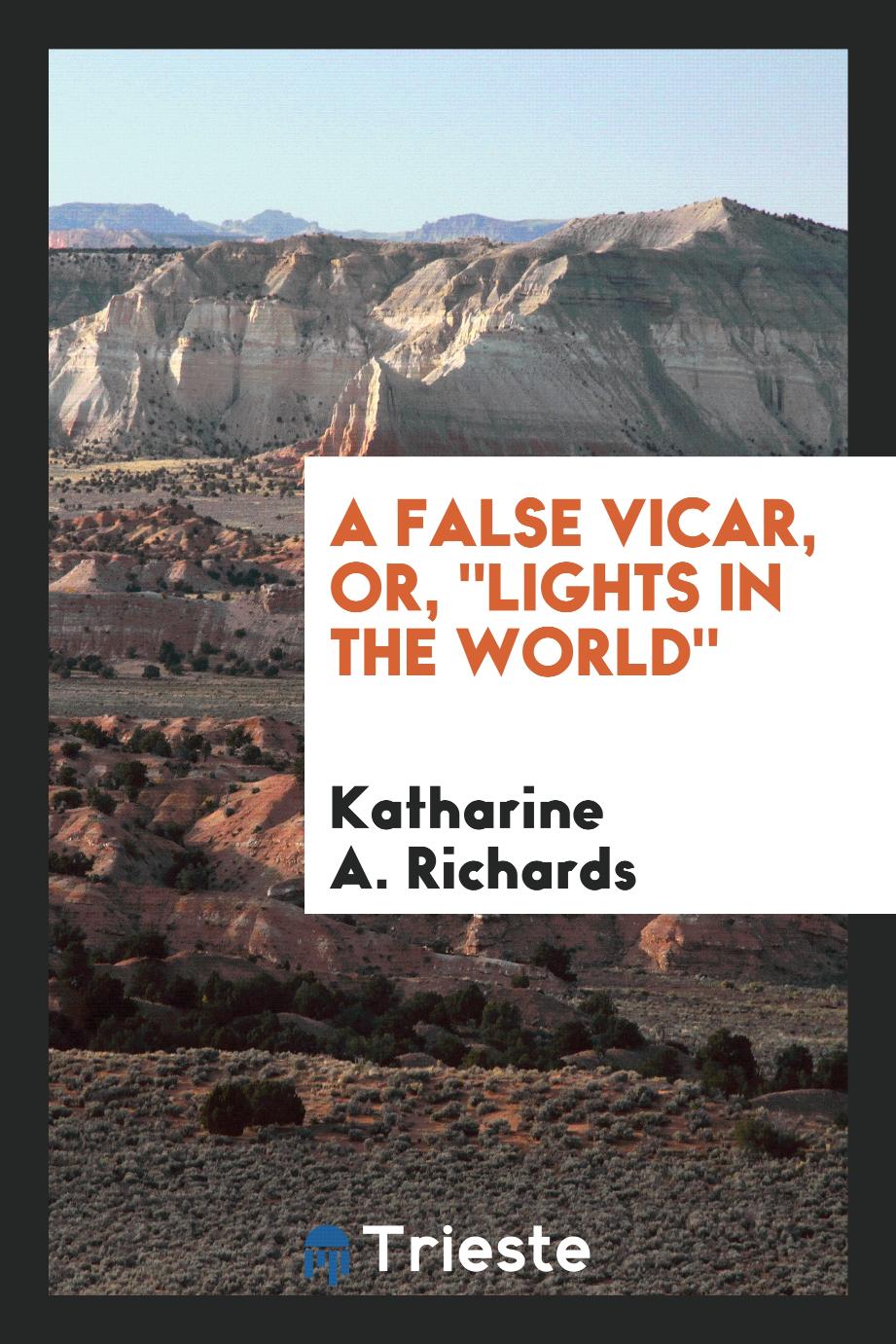 Katharine A. Richards - A False Vicar, Or, "Lights in the World"