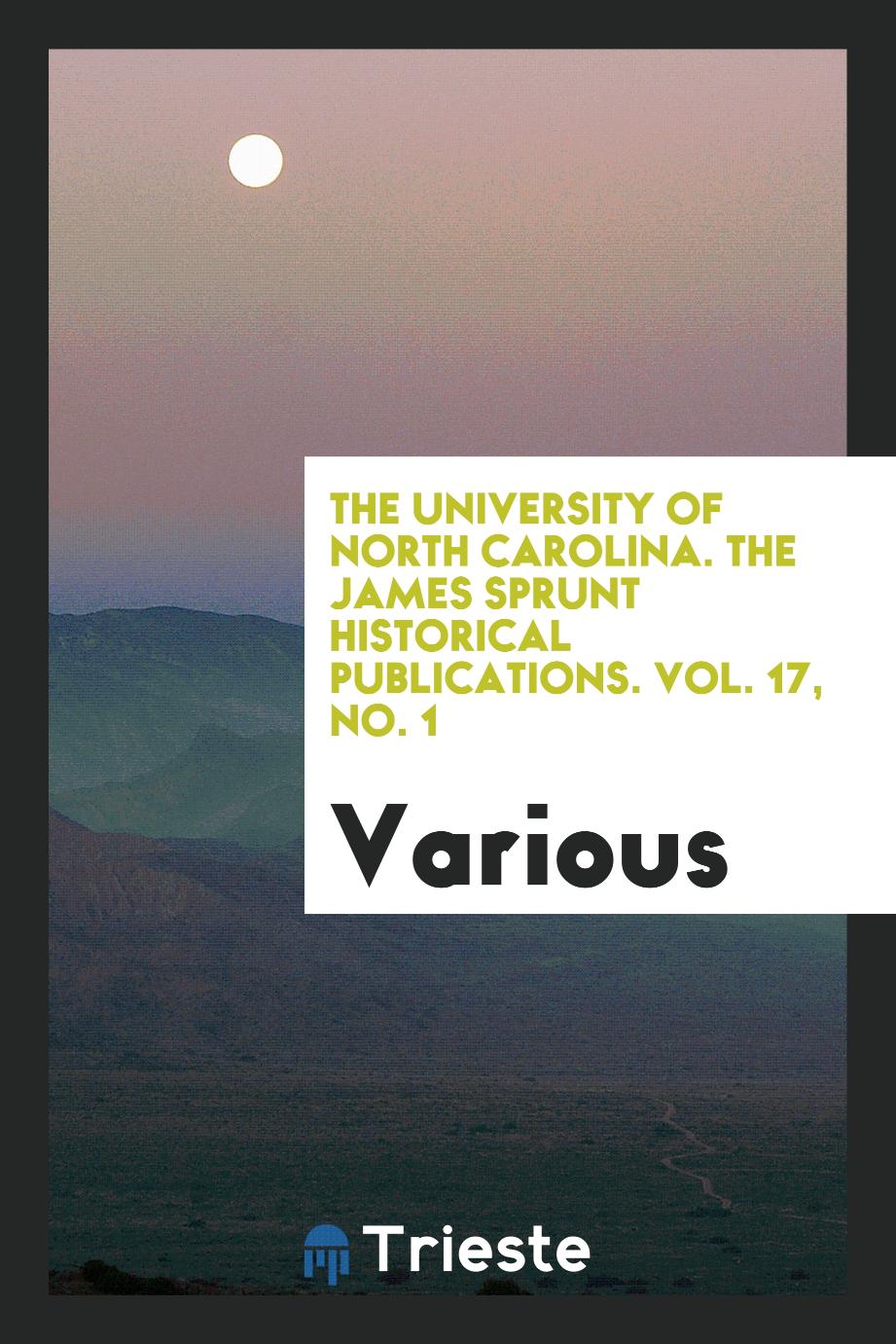 The University of North Carolina. The James Sprunt Historical publications. Vol. 17, No. 1