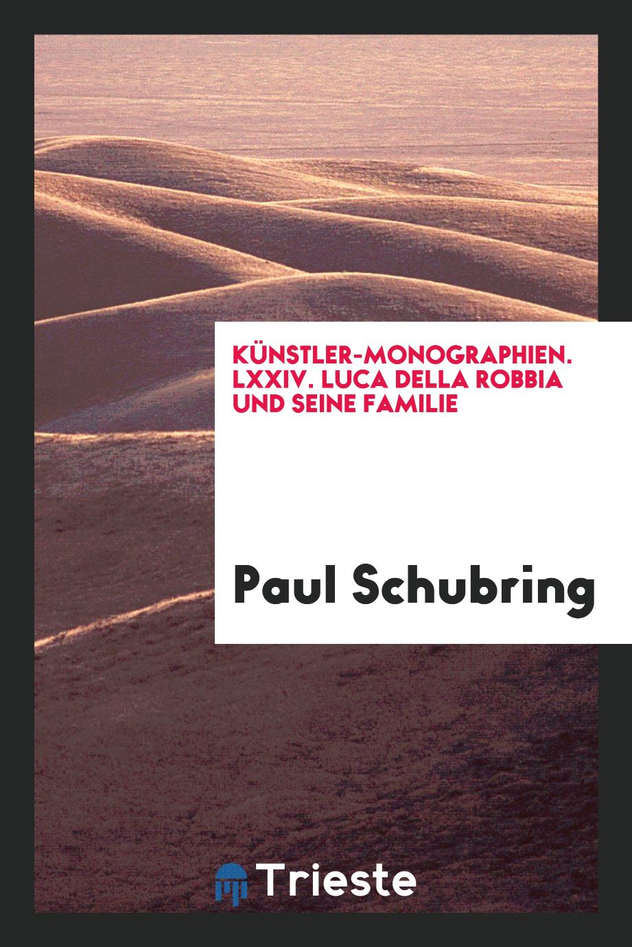 Künstler-Monographien. LXXIV. Luca della Robbia und Seine Familie
