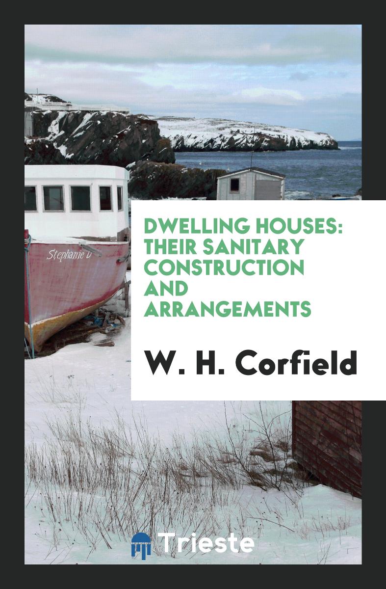 Dwelling Houses: Their Sanitary Construction and Arrangements