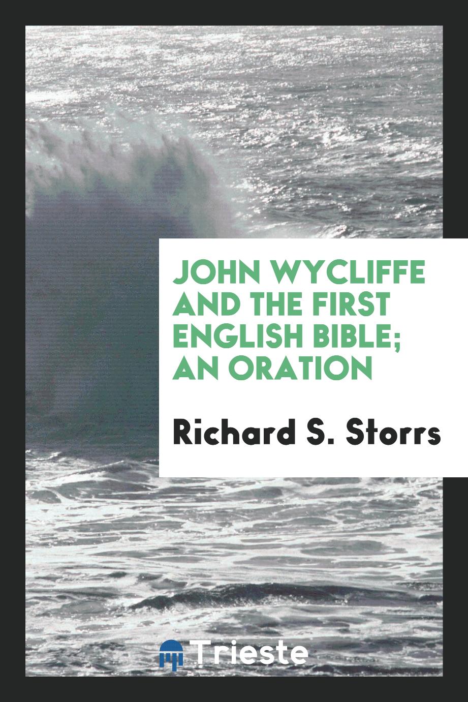 Richard S. Storrs - John Wycliffe and the first English Bible; an oration