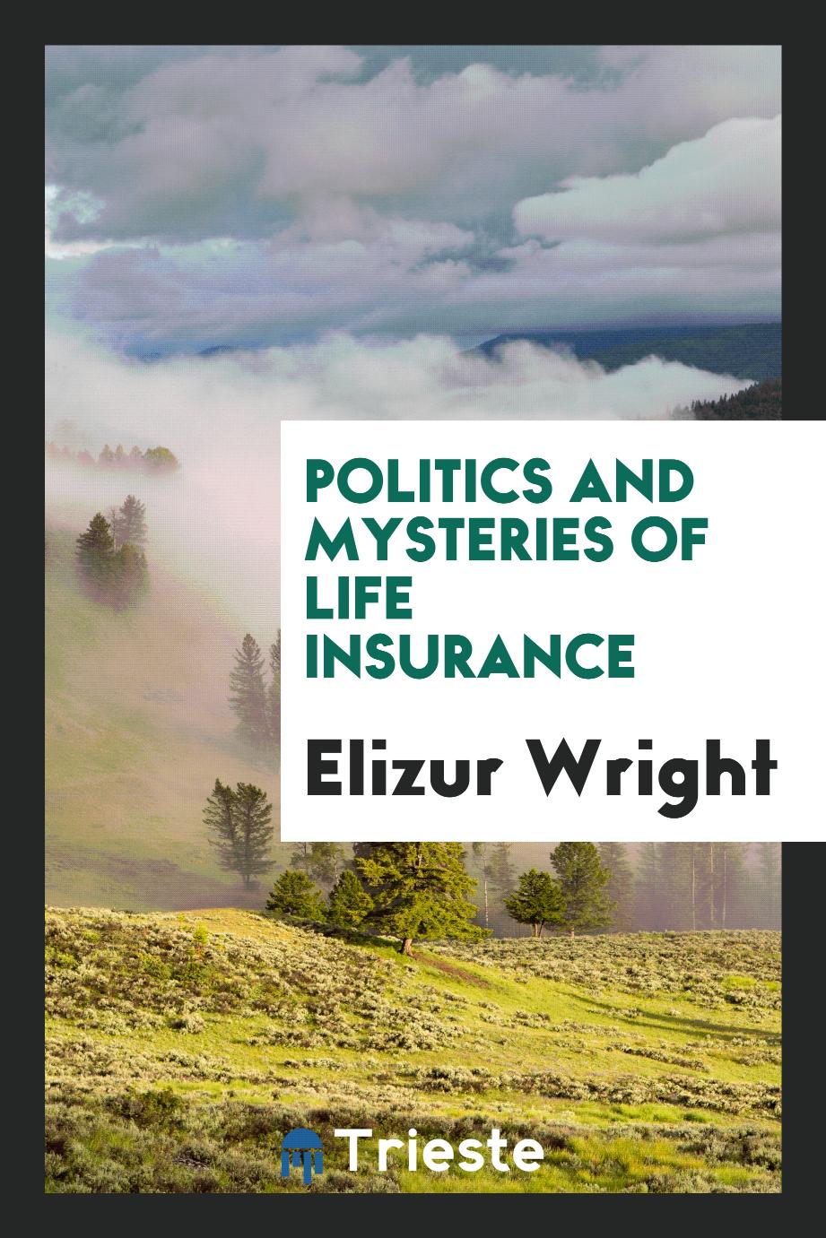 Politics and mysteries of life insurance