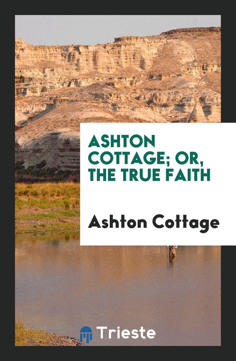 Ashton Cottage; Or, the True Faith