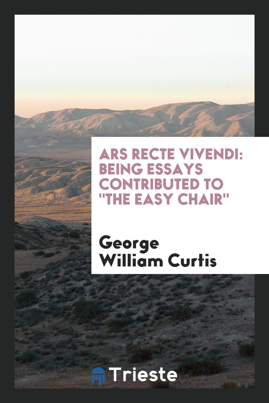 Ars Recte Vivendi: Being Essays Contributed To "The Easy Chair"