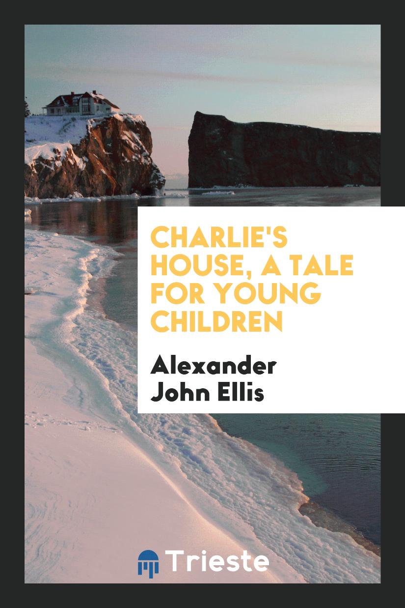 Charlie's House, a Tale for Young Children