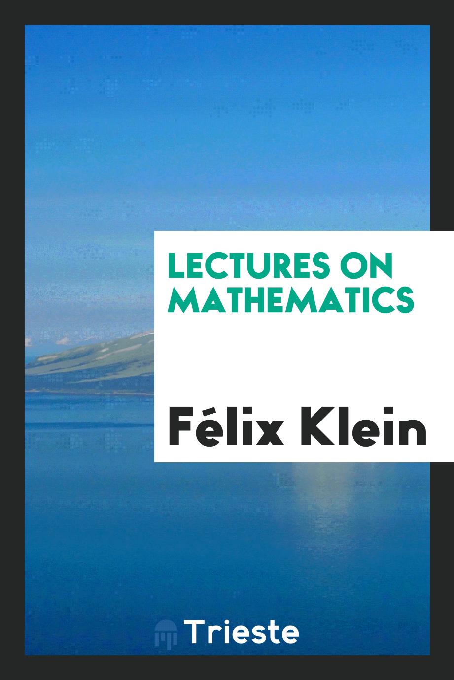 Félix Klein - Lectures on Mathematics