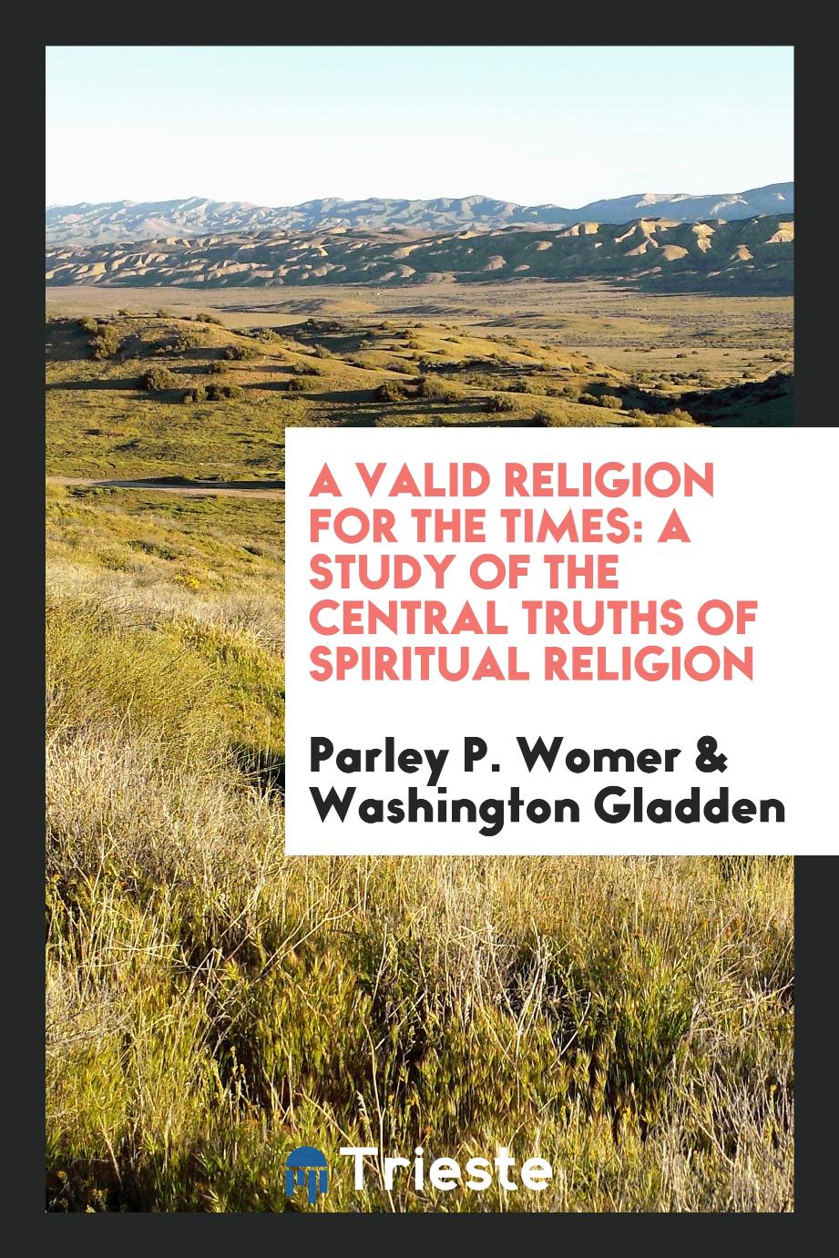 A Valid Religion for the Times: A Study of the Central Truths of Spiritual Religion