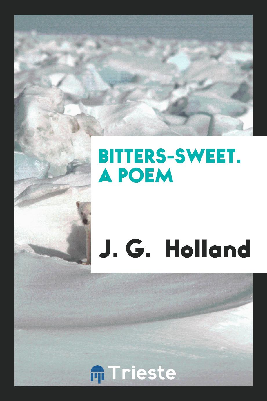 Bitters-Sweet. A Poem
