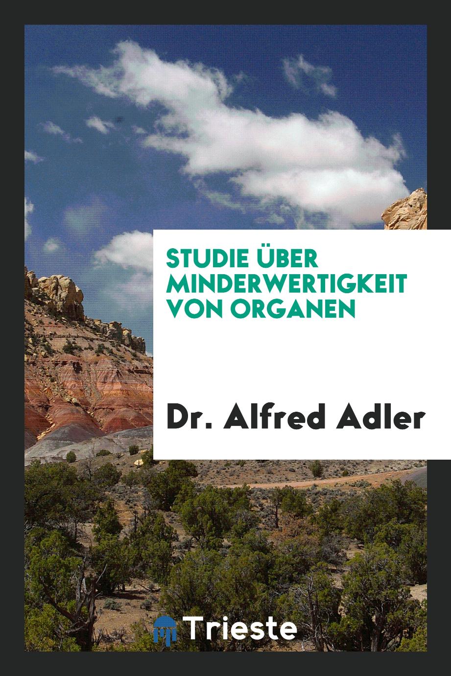 Dr. Alfred Adler - Studie über Minderwertigkeit von Organen