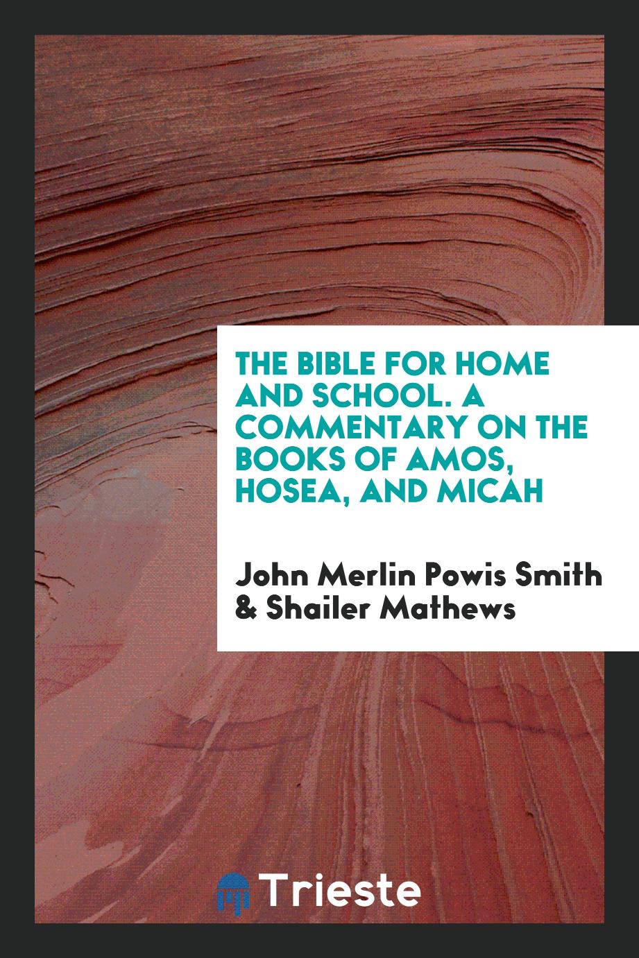 The Bible for Home and School. A Commentary on the Books of Amos, Hosea, and Micah