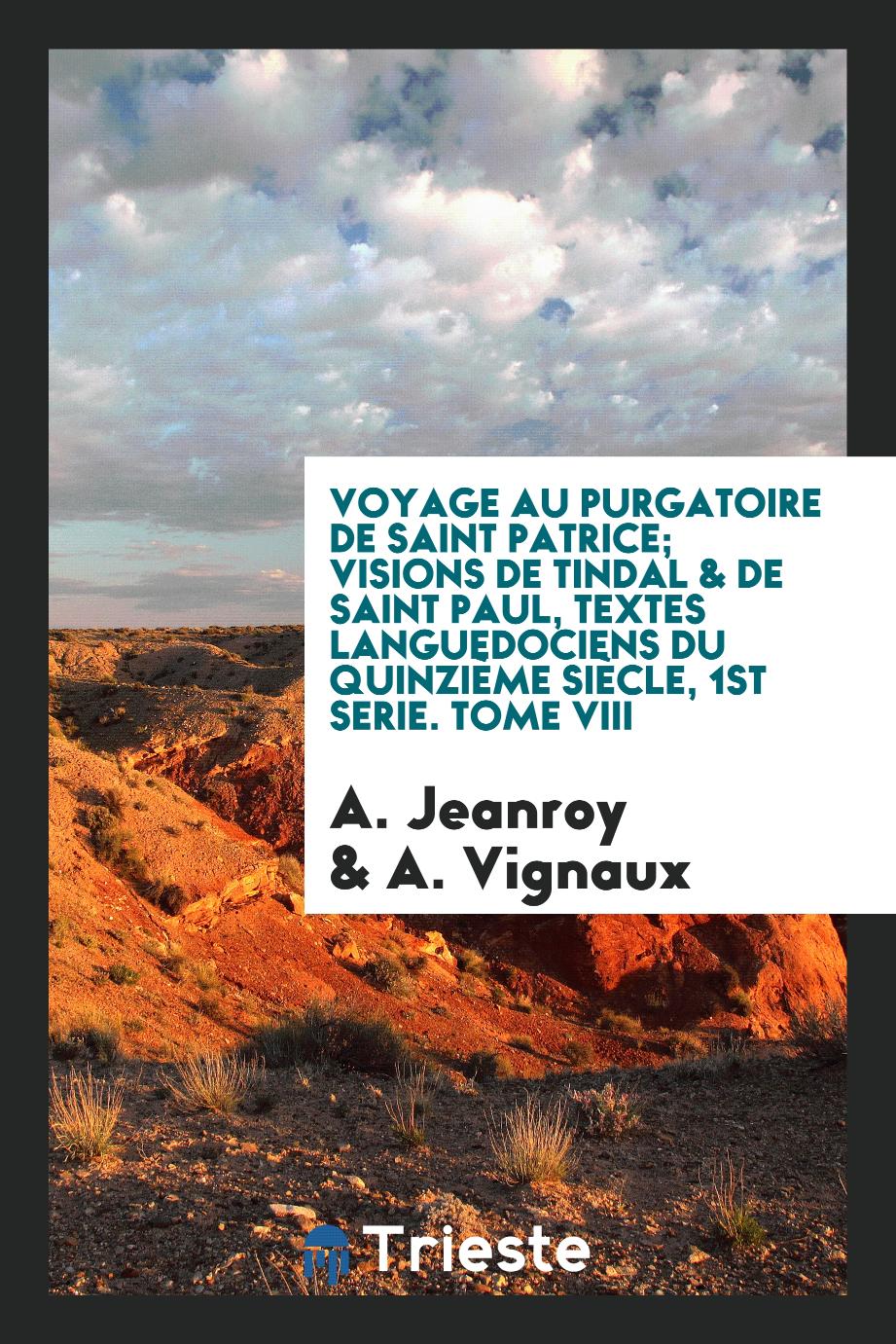 Voyage au Purgatoire de Saint Patrice; Visions de Tindal & de Saint Paul, textes languedociens du quinzième siècle, 1st serie. Tome VIII