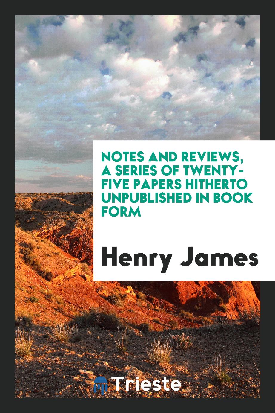 Notes and reviews, a series of twenty-five papers hitherto unpublished in book form