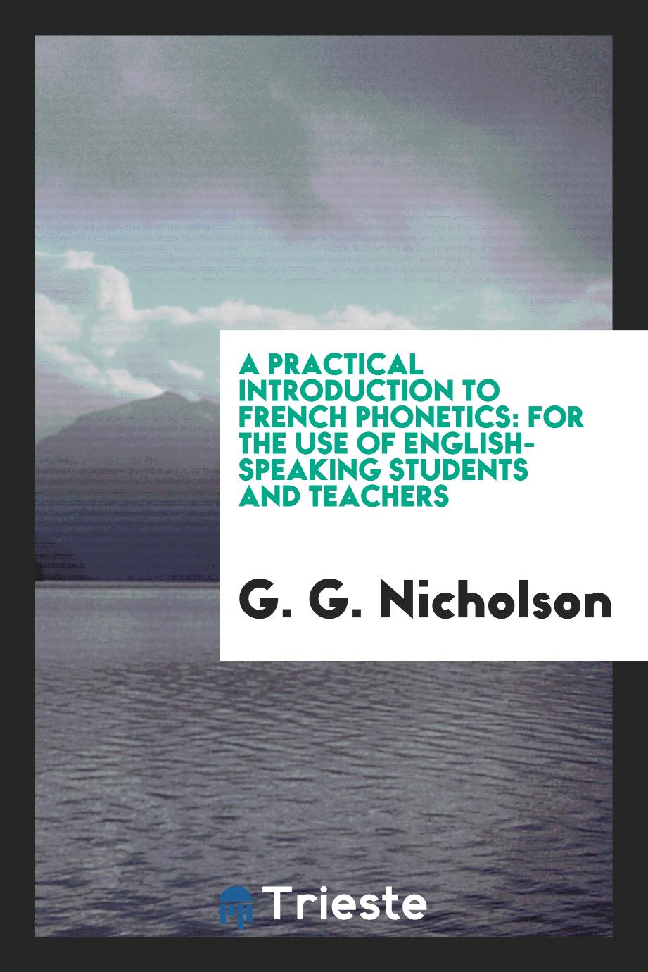 A practical introduction to French phonetics: for the use of English-speaking students and teachers