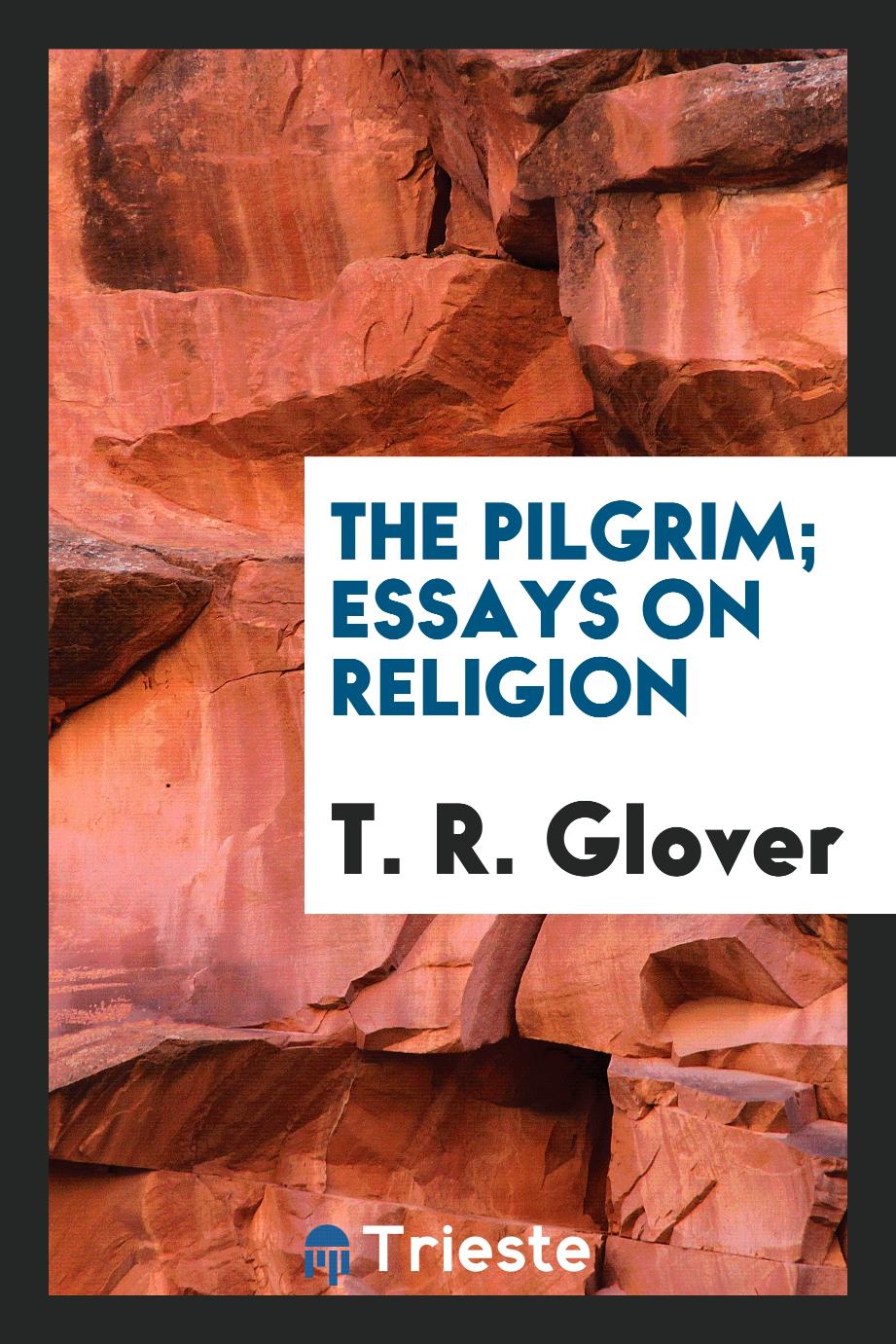 The pilgrim; essays on religion