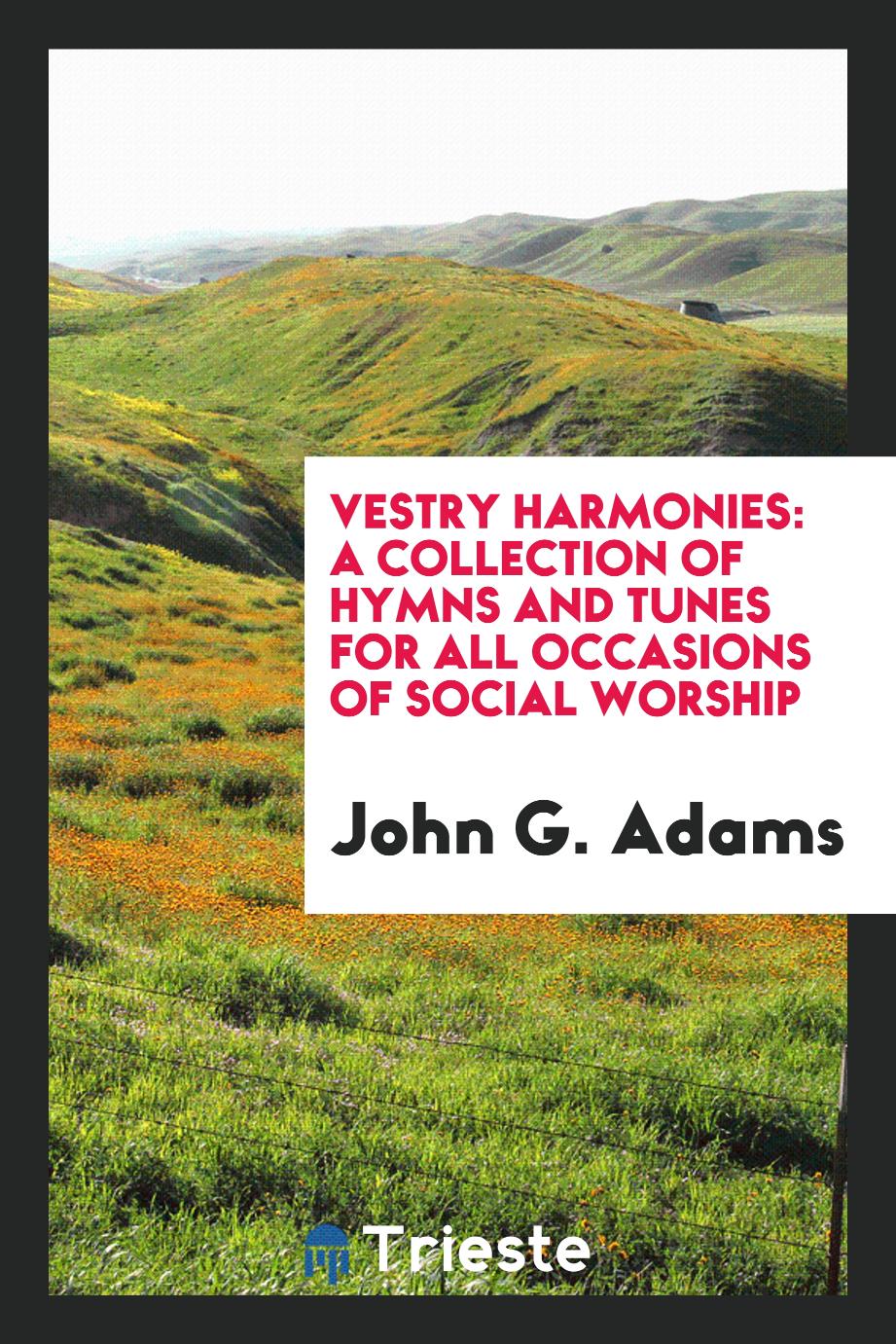 Vestry Harmonies: A Collection of Hymns and Tunes for All Occasions of Social Worship