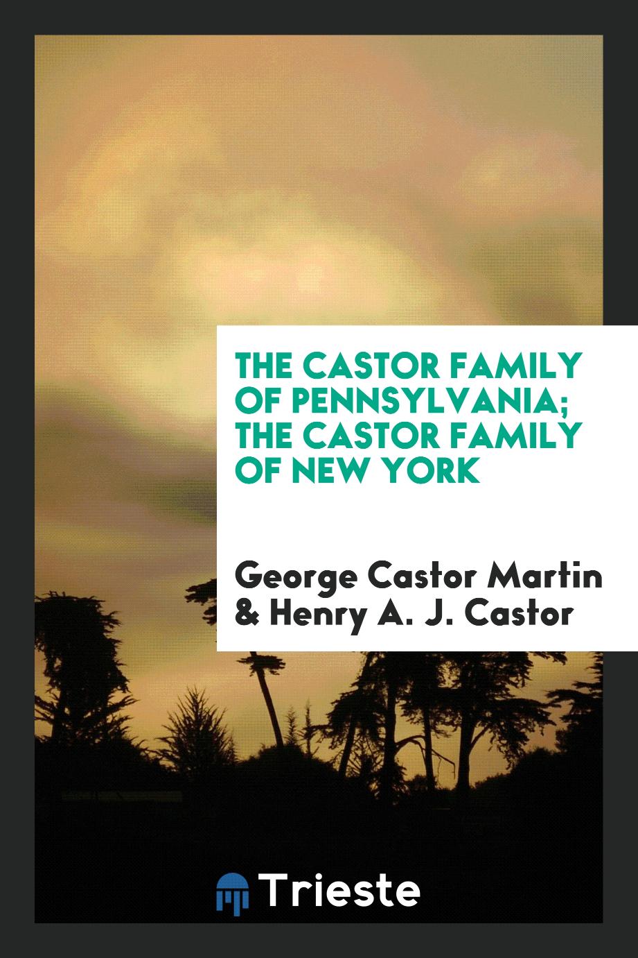 The Castor family of Pennsylvania; The Castor family of New York