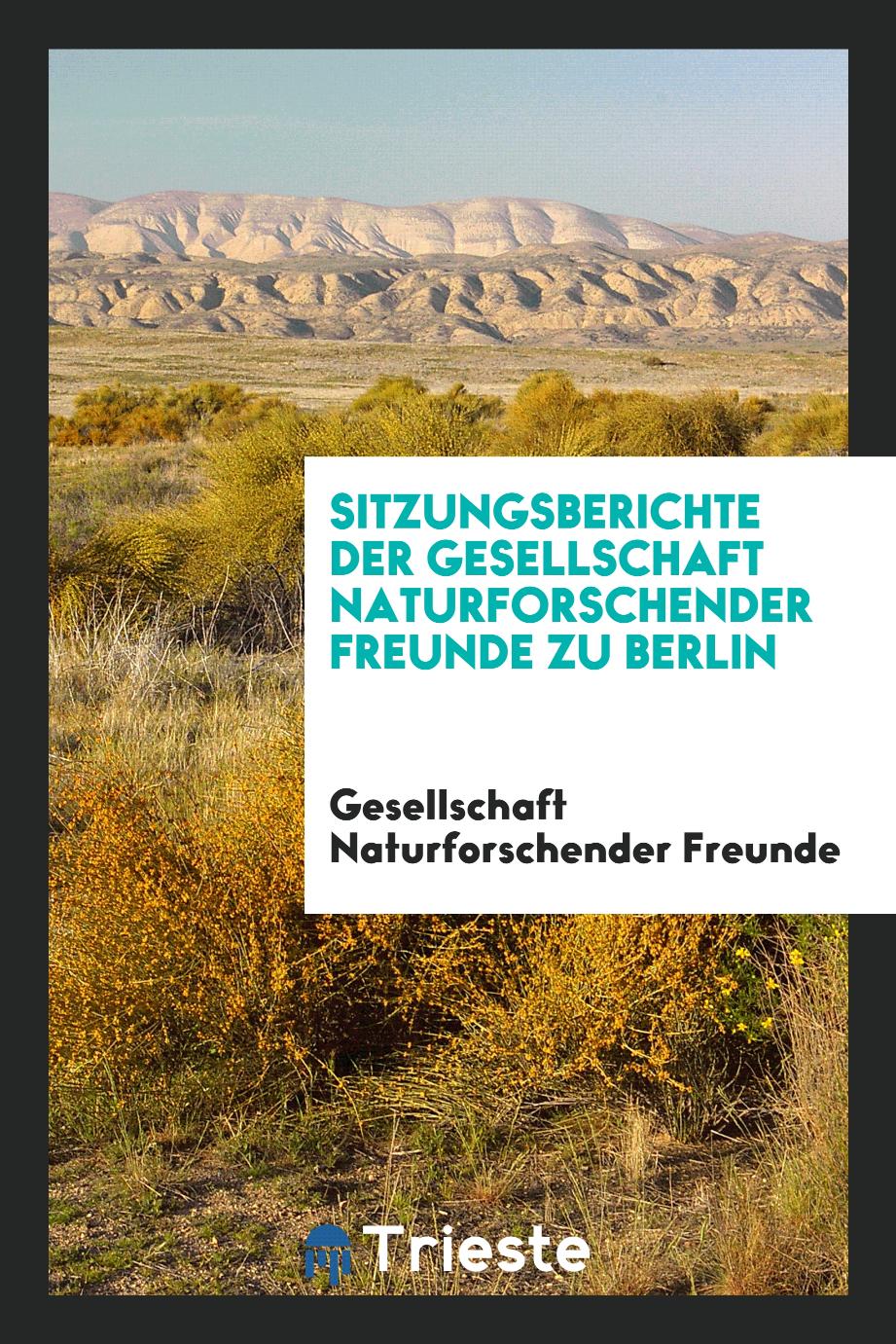 Sitzungsberichte der Gesellschaft Naturforschender Freunde zu Berlin