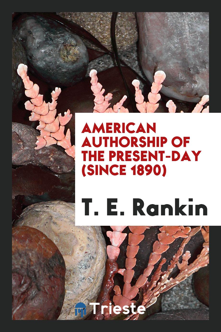 T. E. Rankin - American Authorship of the Present-Day (Since 1890)