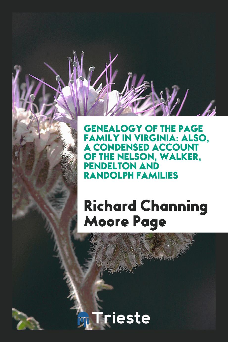 Genealogy of the Page Family in Virginia: Also, a Condensed Account of the Nelson, Walker, Pendelton and Randolph Families