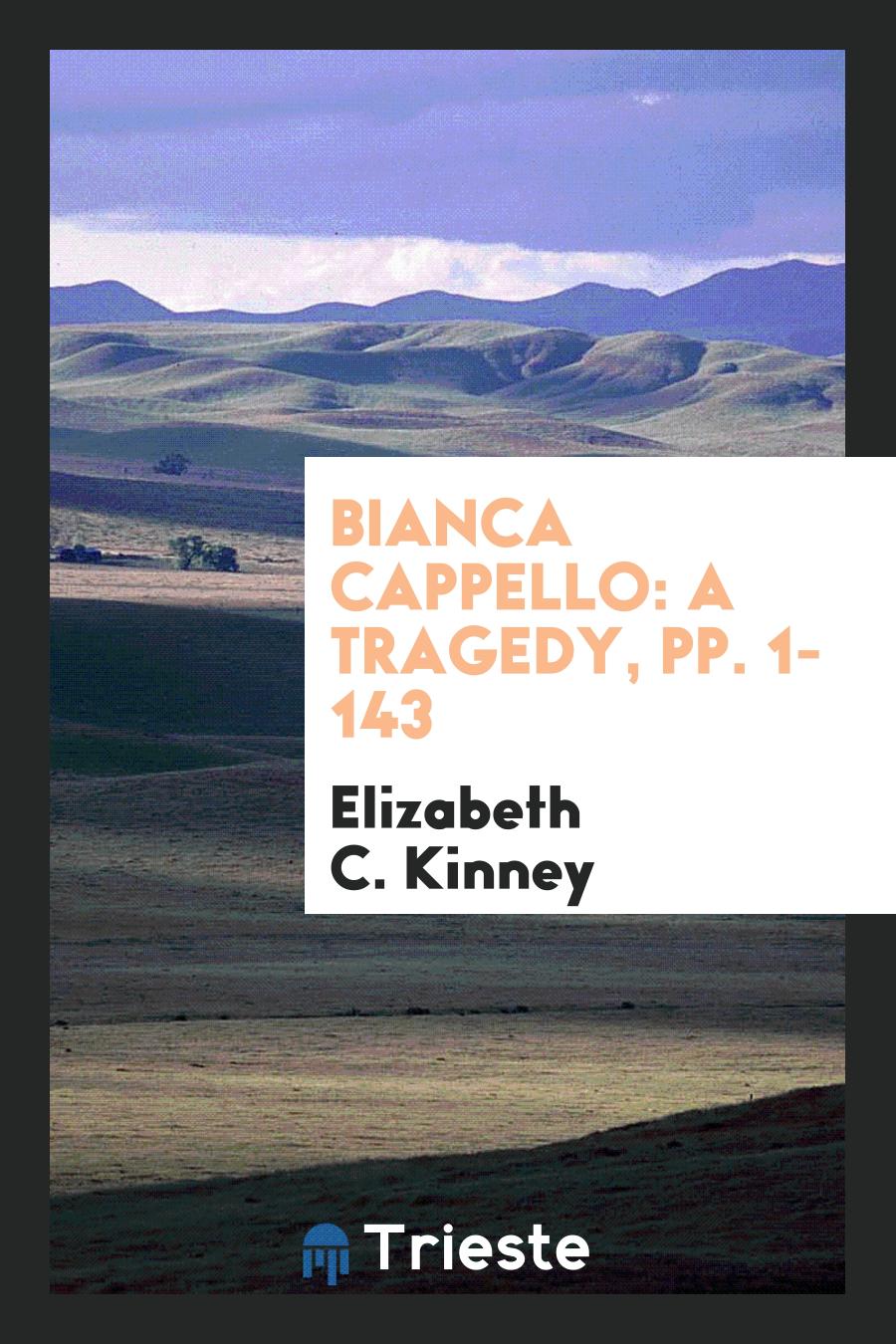 Bianca Cappello: A Tragedy, pp. 1-143