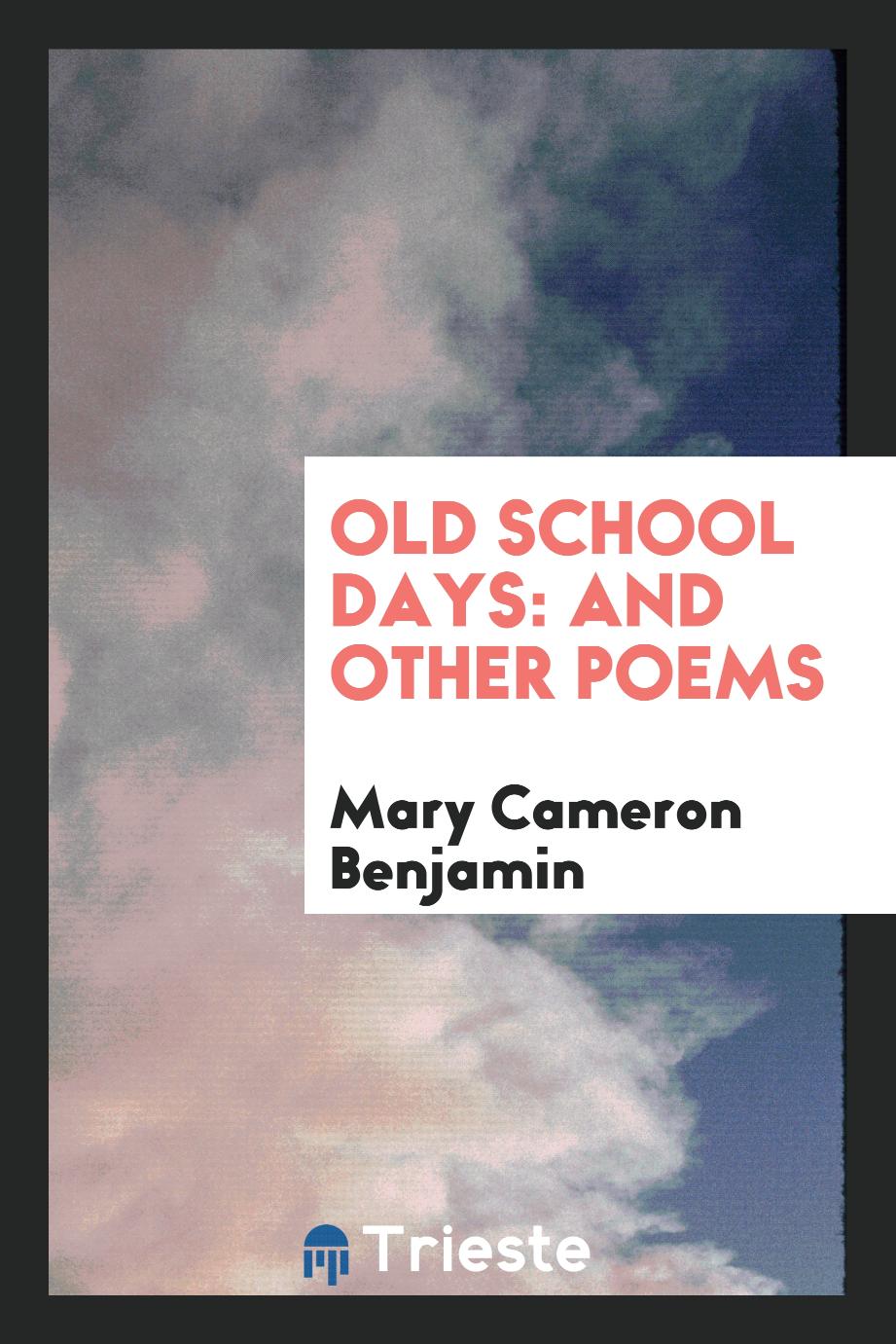 Old School Days: And Other Poems