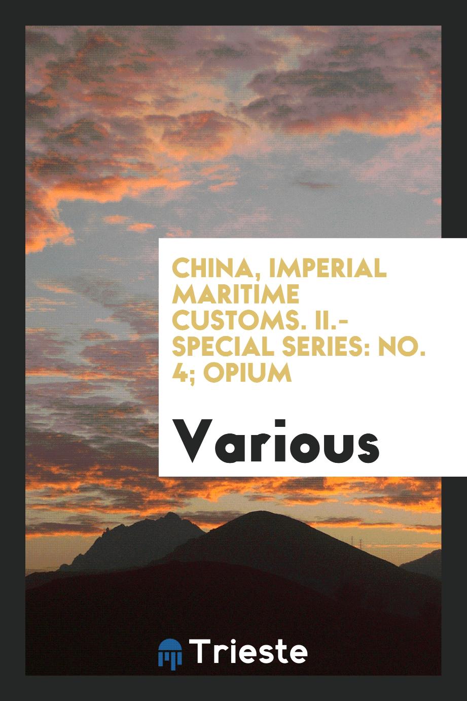 China, Imperial Maritime Customs. II.-Special series: No. 4; Opium